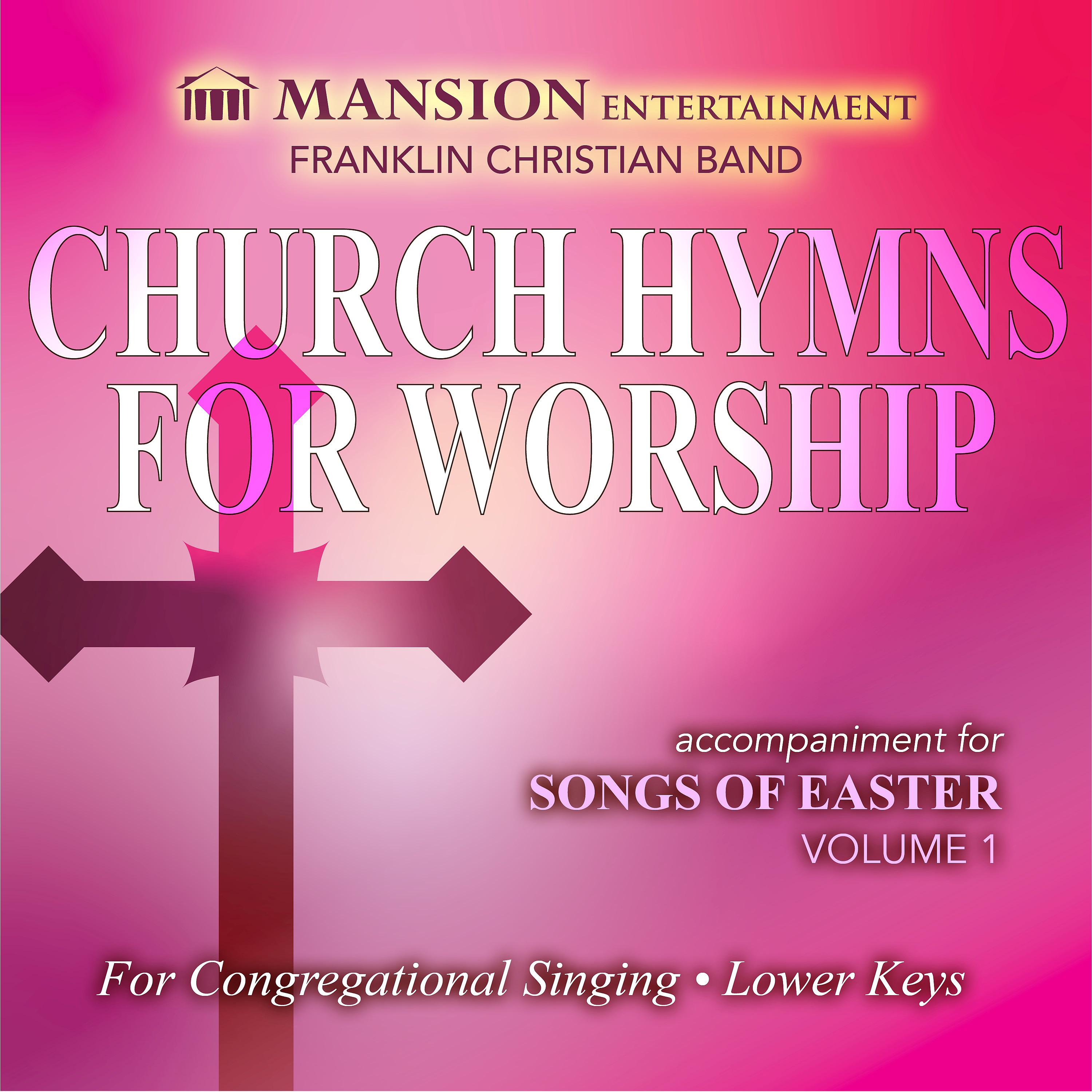 Постер альбома Church Hymns For Worship: Songs For Easter, Vol. 1
