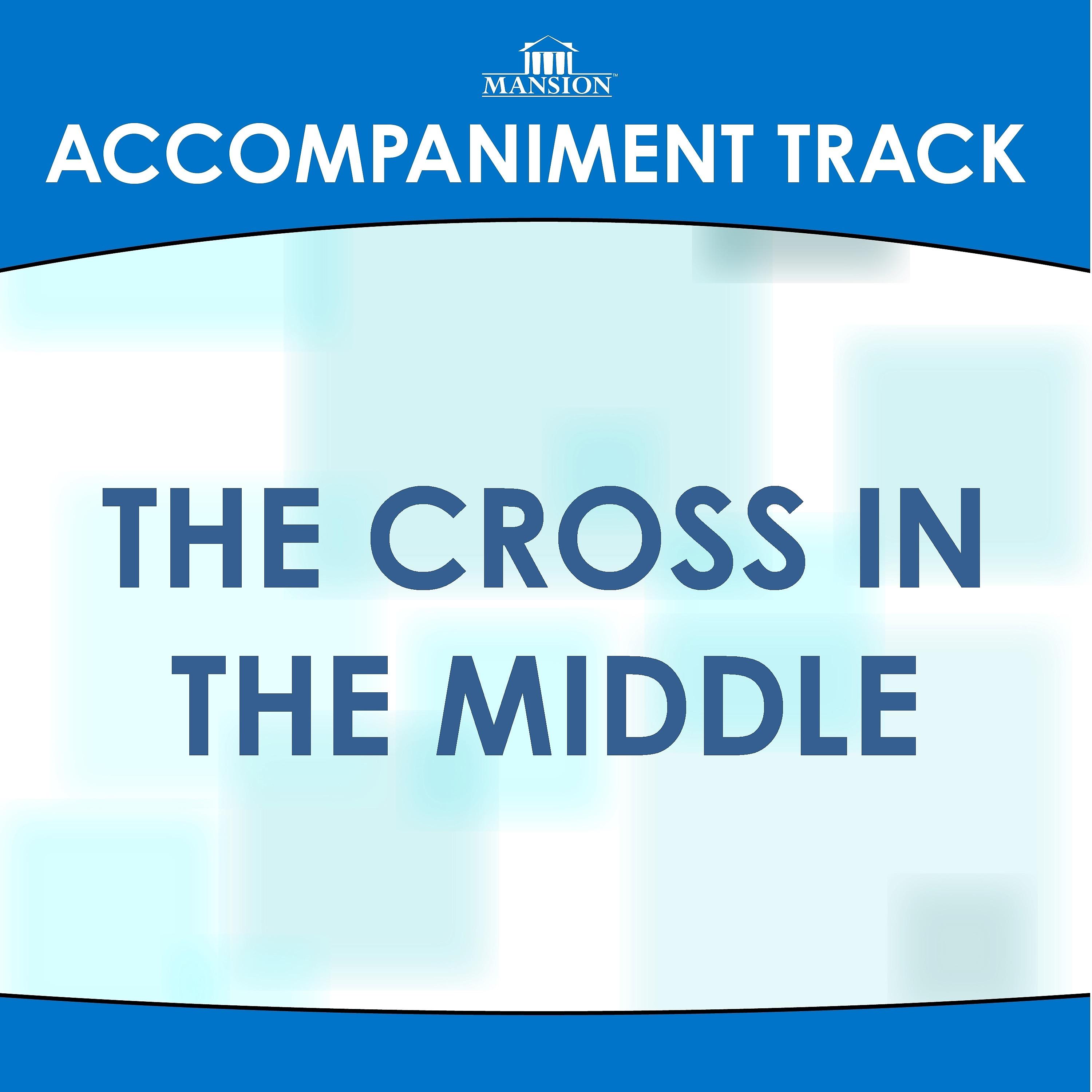 Mansion Accompaniment Tracks - The Cross in the Middle (Vocal Demo) (Accompaniment Track)