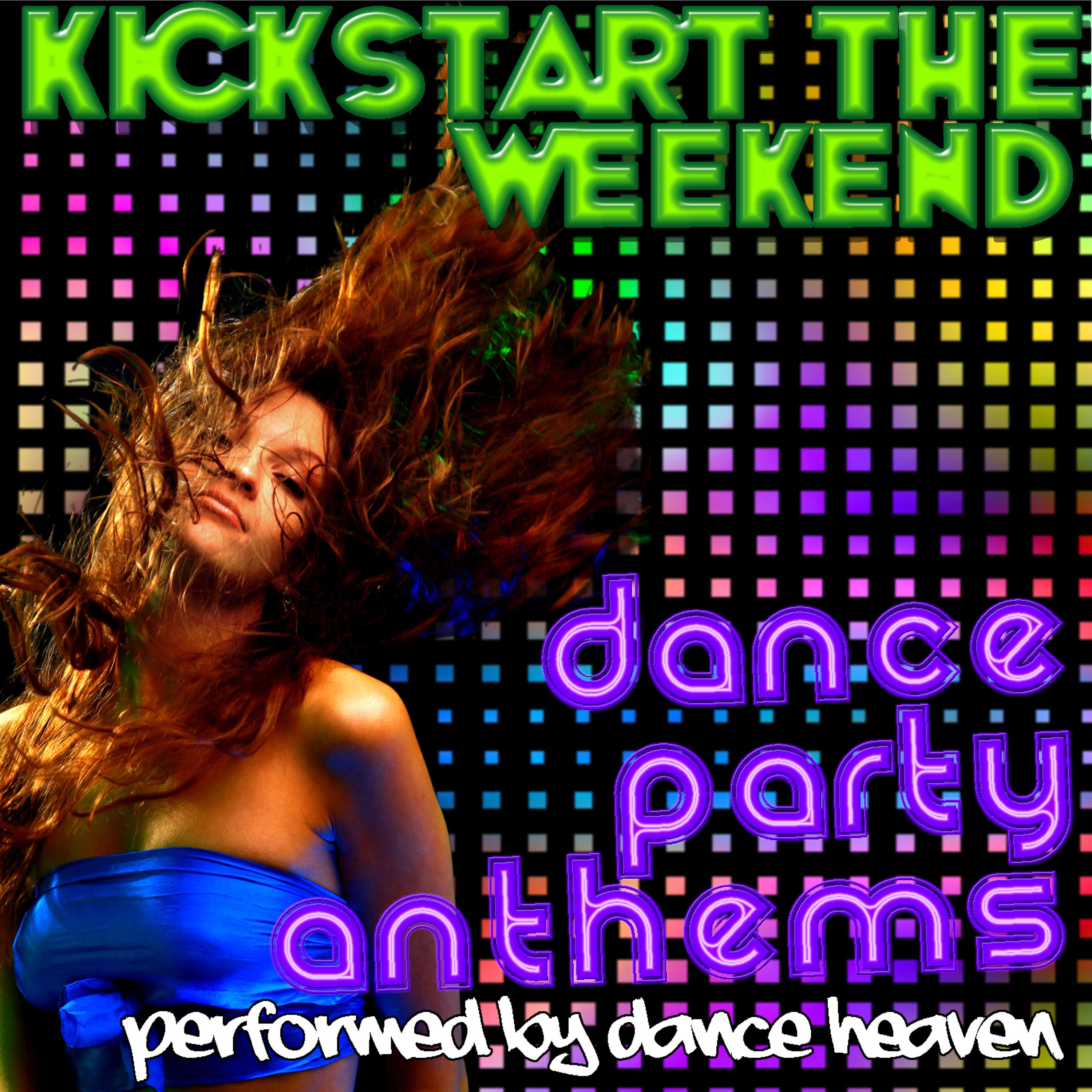 Постер альбома Kickstart The Weekend - Dance Party Anthems