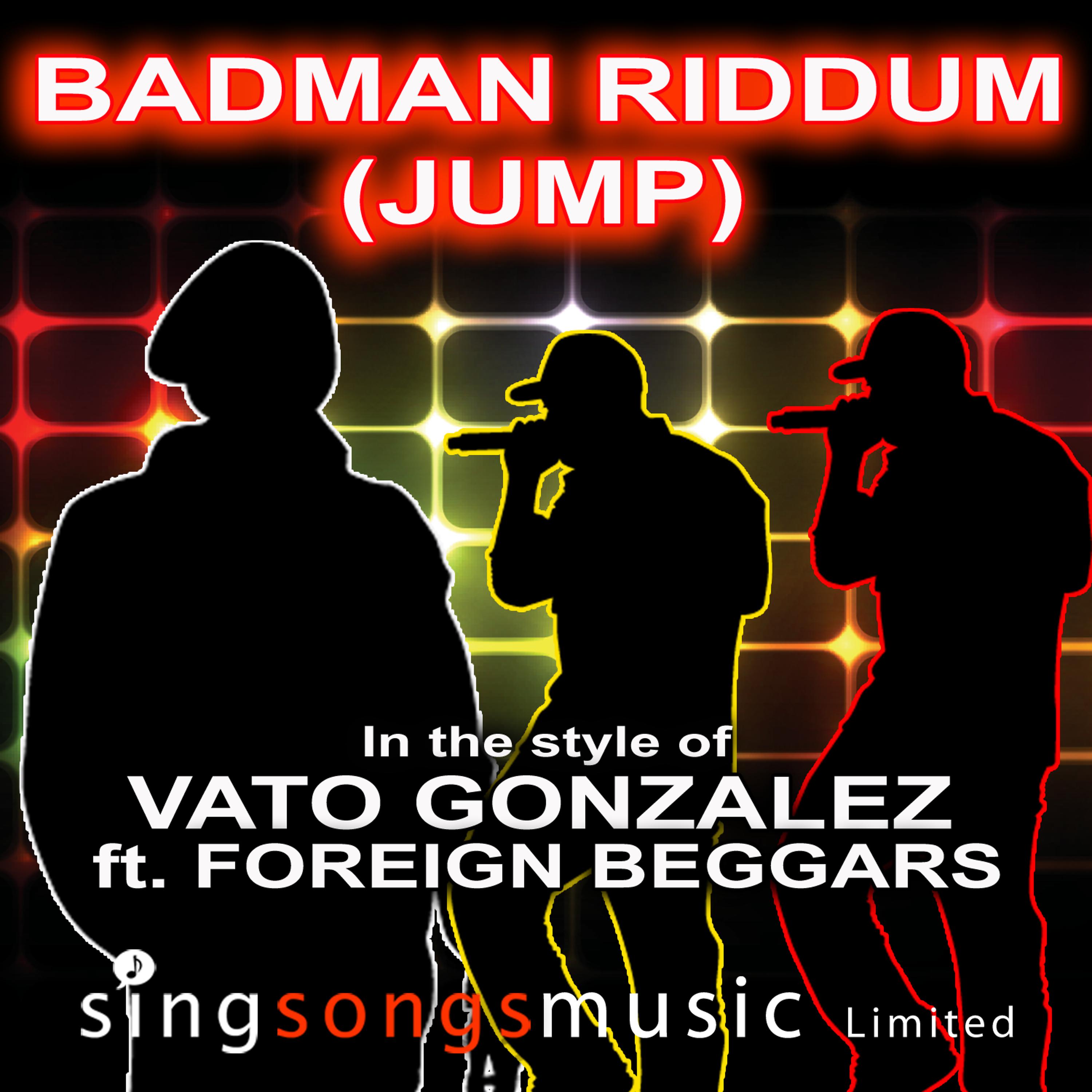 Постер альбома Badman Riddum (Jump) (In the style of Vato Gonzalez feat. Foreign Beggars)