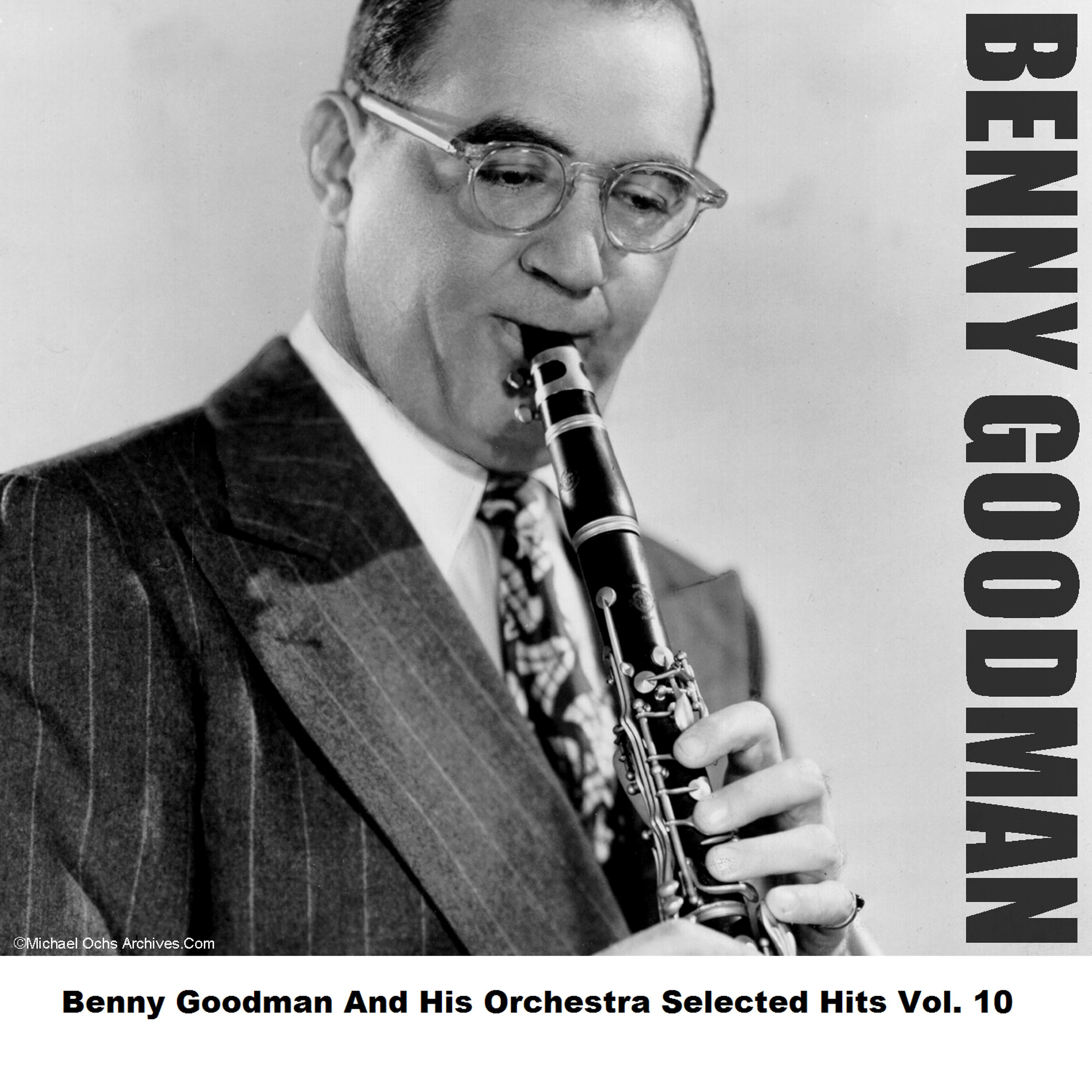 Постер альбома Benny Goodman And His Orchestra Selected Hits Vol. 10