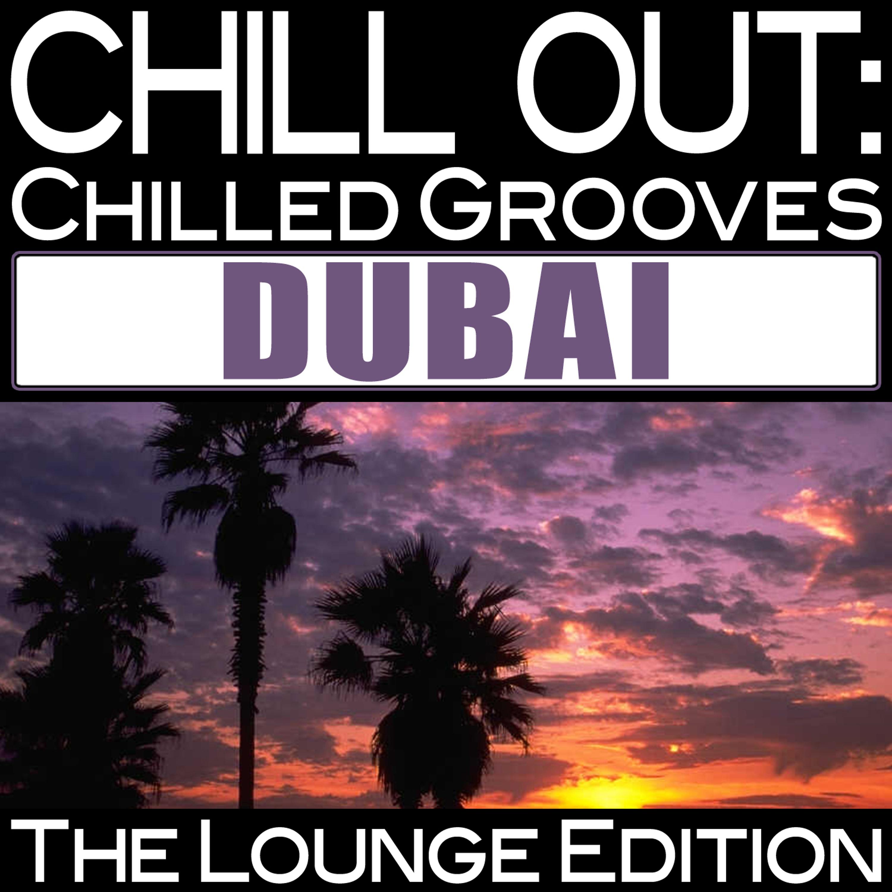Постер альбома Chill out: Chilled Grooves Dubai (The Lounge Edition)