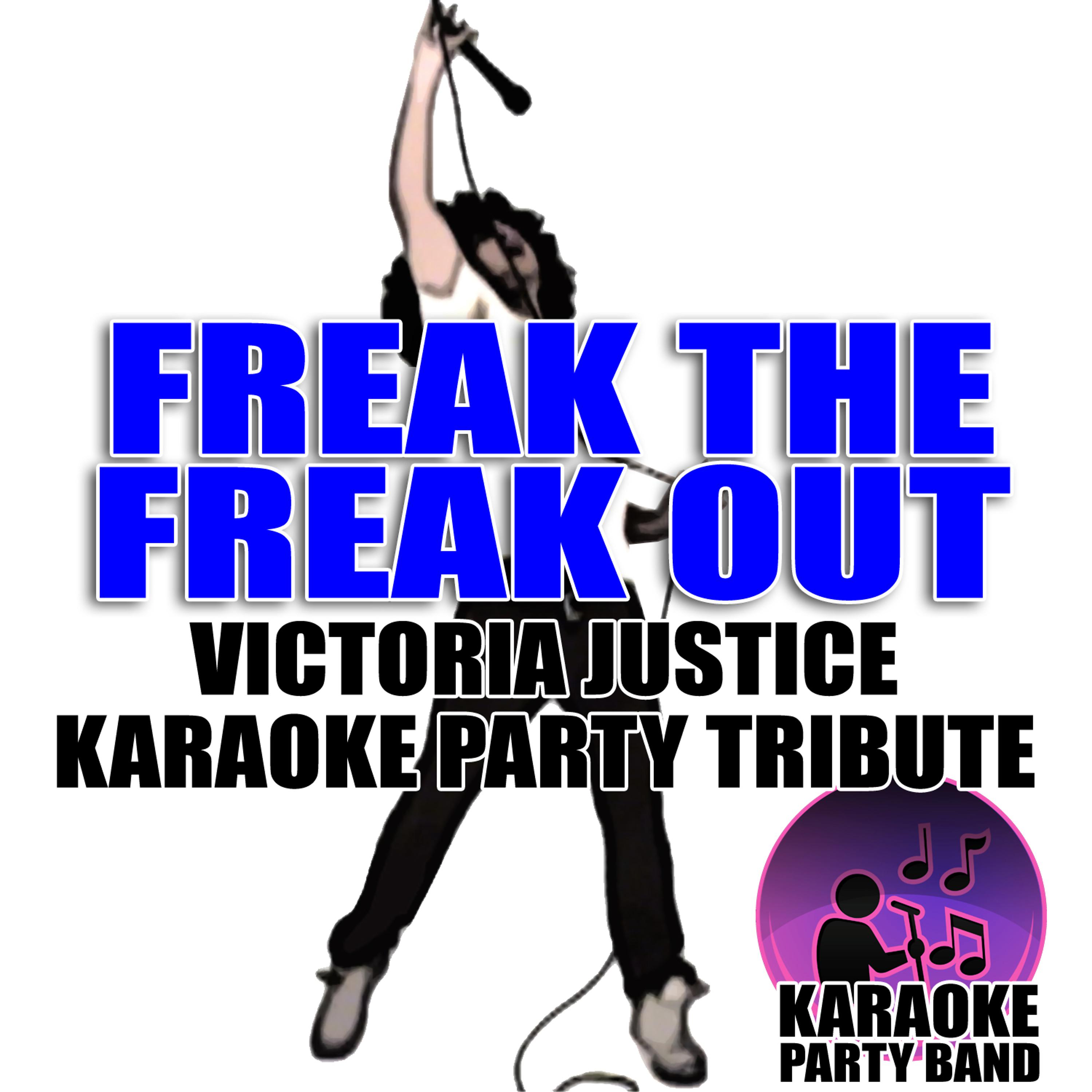 Постер альбома Freak The Freak Out (Victoria Justice Karaoke Party Tribute)