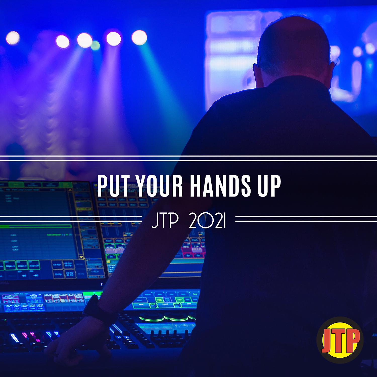 Постер альбома Put Your Hands Up Jtp 2021