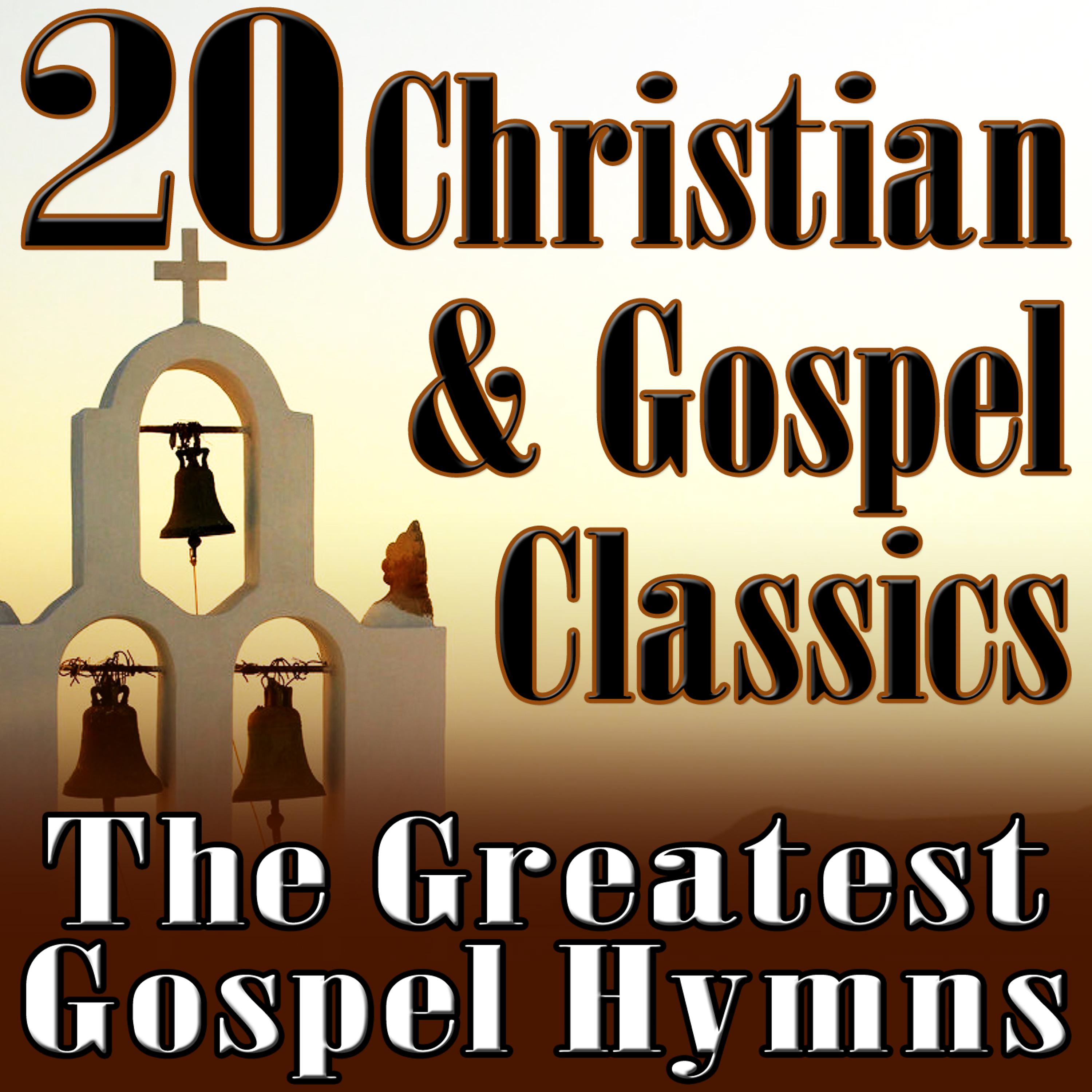 Постер альбома 20 Christian & Gospel Classics (The Greatest Gospel Hymns)