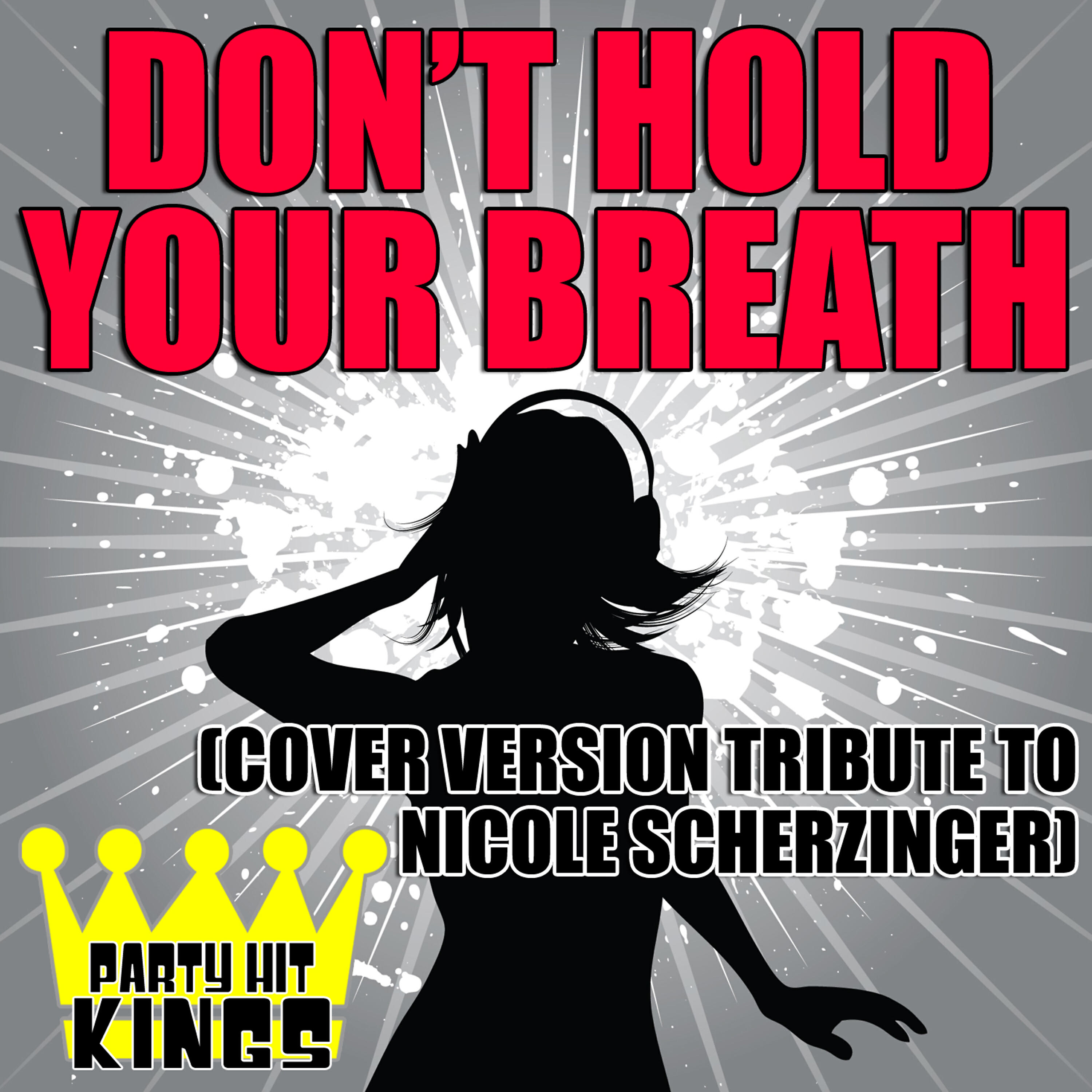 Party Hit Kings - Don't Hold Your Breath (Cover Version Tribute to Nicole Scherzinger)