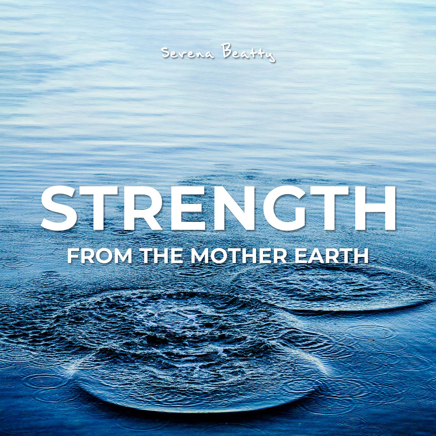 Постер альбома Strength from the Mother Earth: Rejuvenating Rain