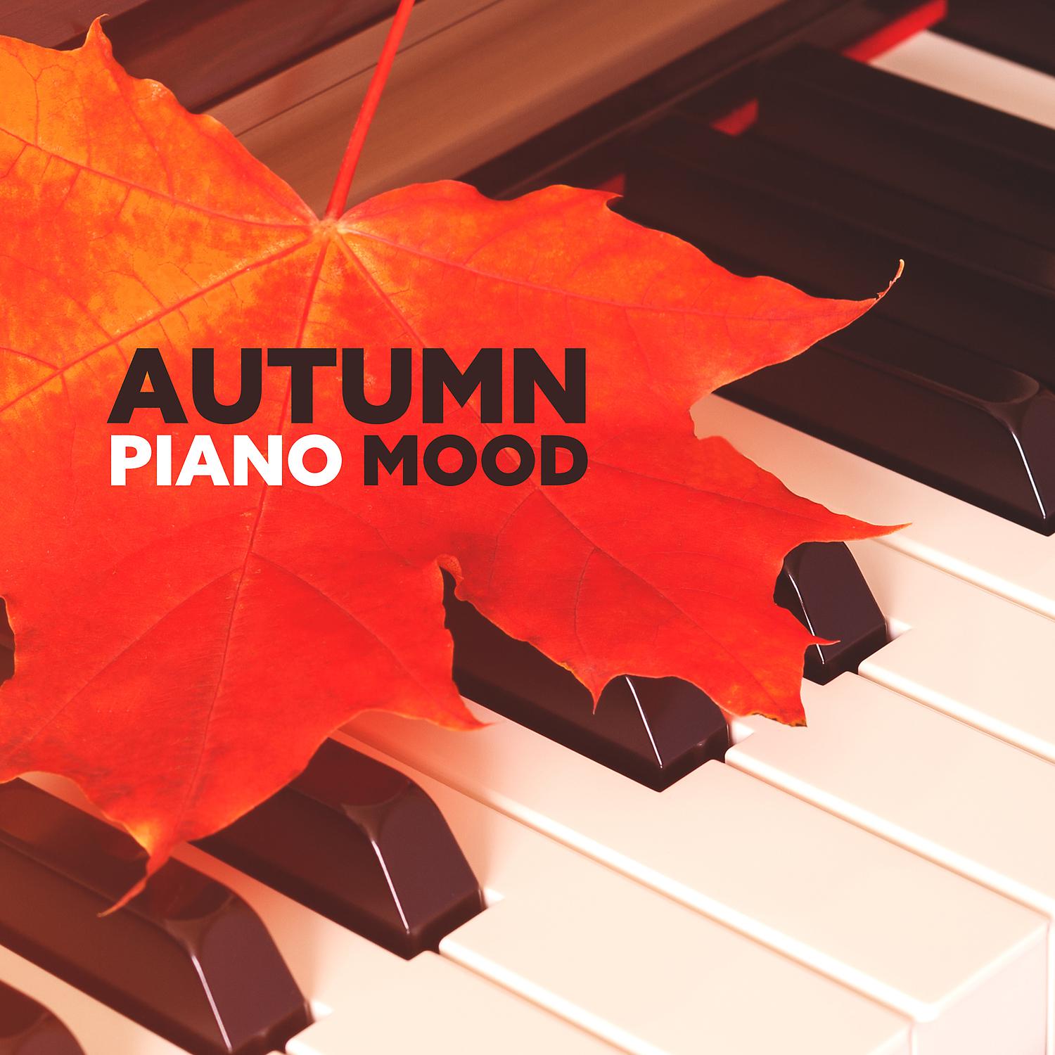 Постер альбома Autumn Piano Mood - Relaxing Instrumental Piano Music for Stress Relief, Study Time and Calm Sleeping