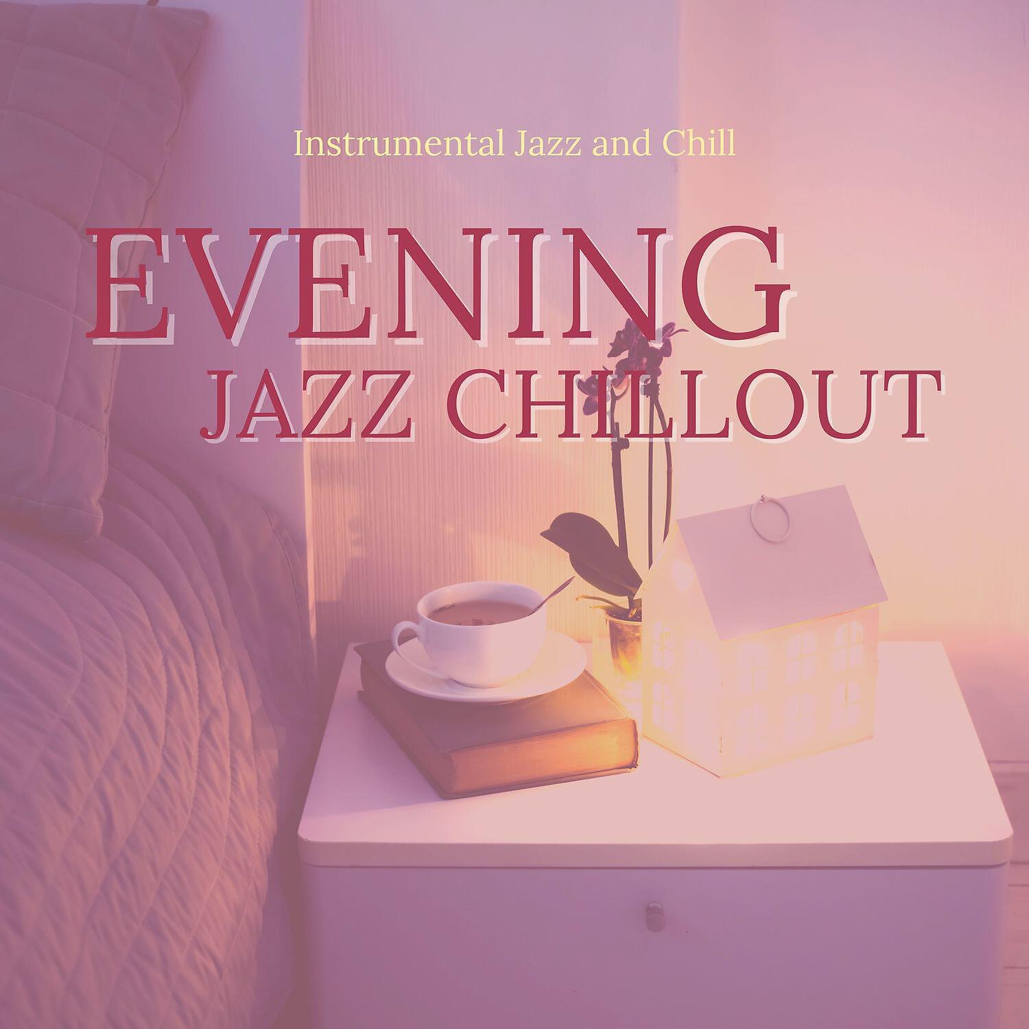 Instrumental Jazz and Chill - Evening Jazz Chillout (Chill Jazz)