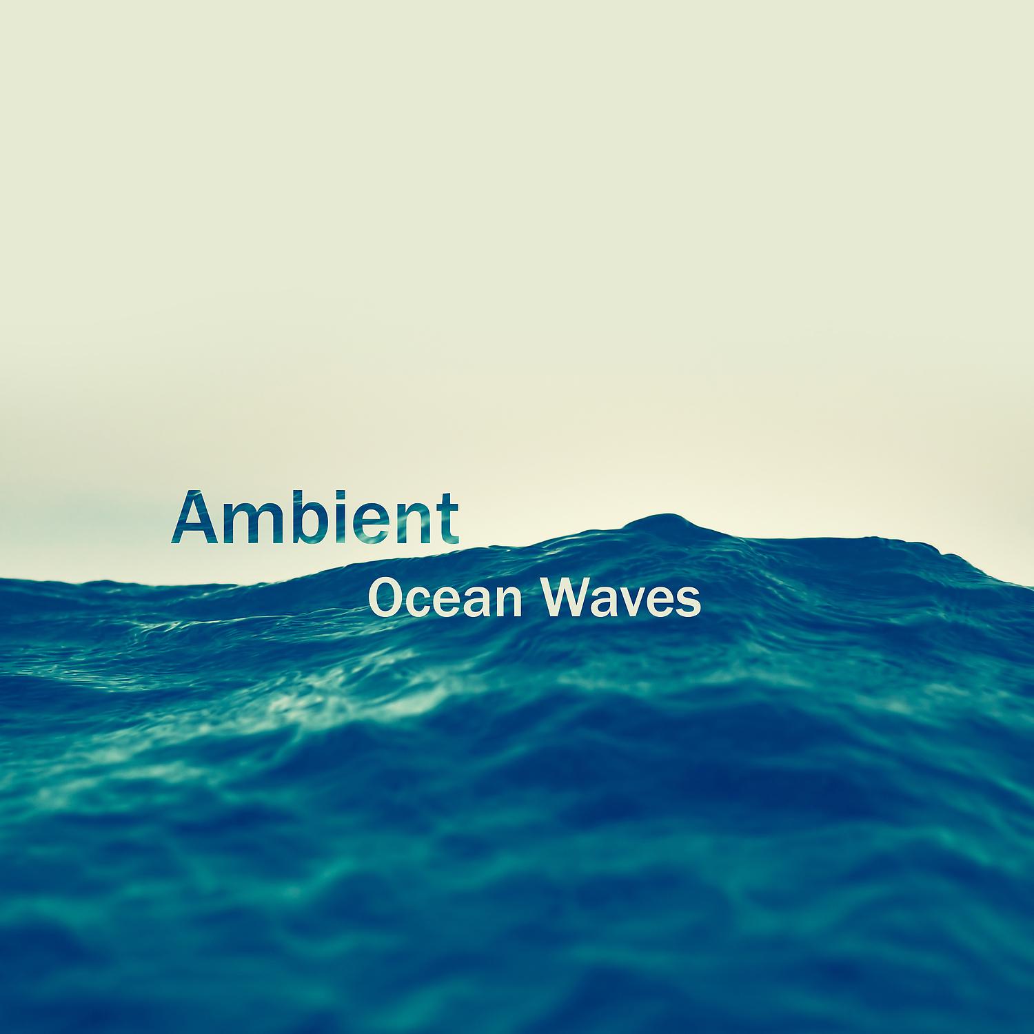 Постер альбома Ambient Ocean Waves: Blissful Water, Deep Relaxation Sea