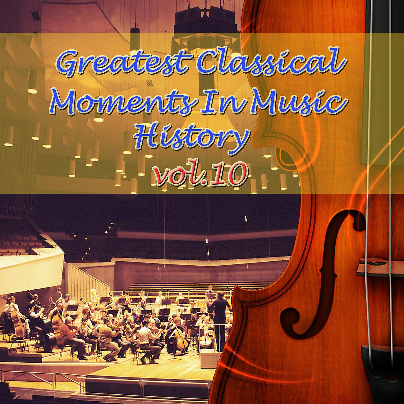 Постер альбома Greatest Classical Moments In Music History, Vol.10