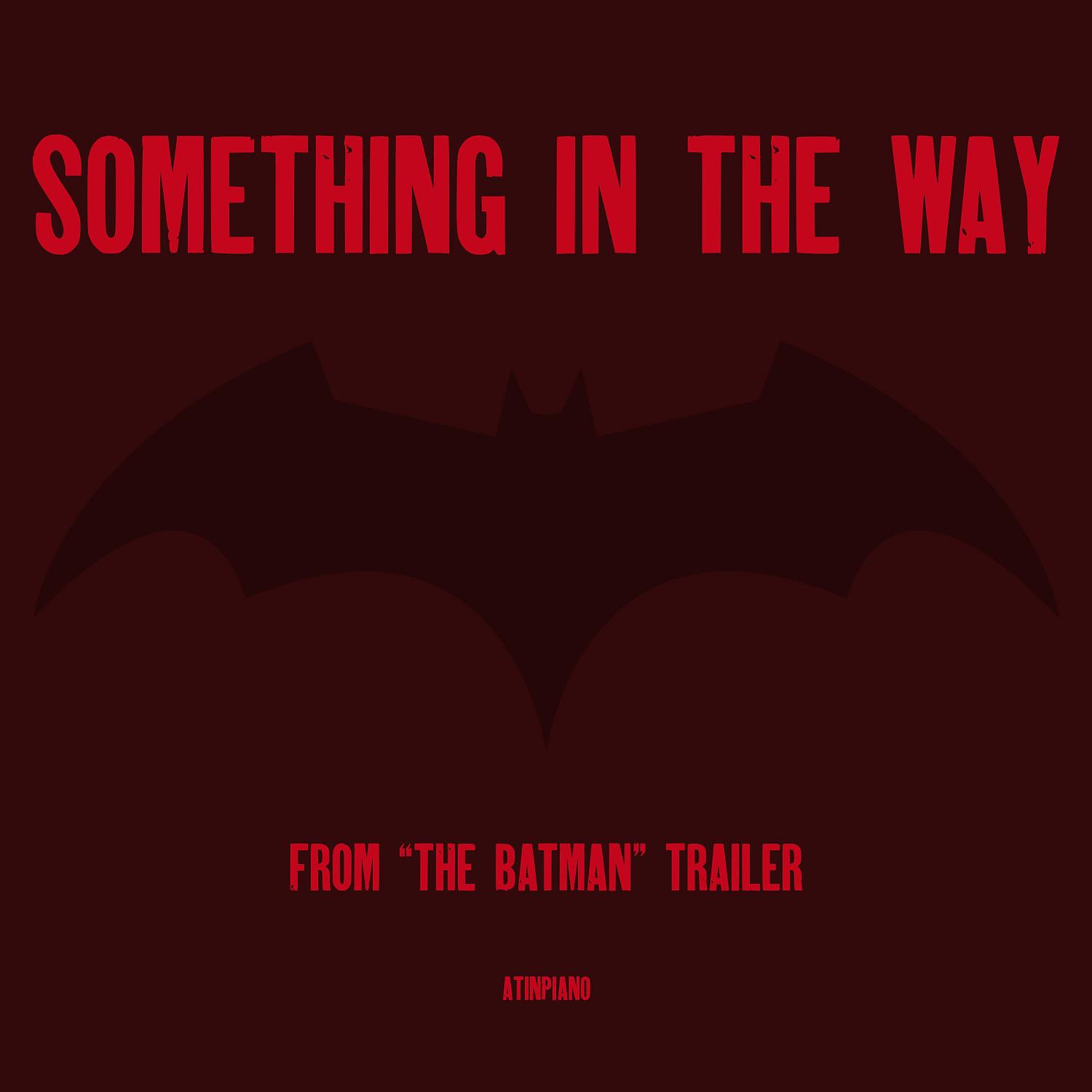 Постер альбома Something in the Way (From: "The Batman" Trailer)