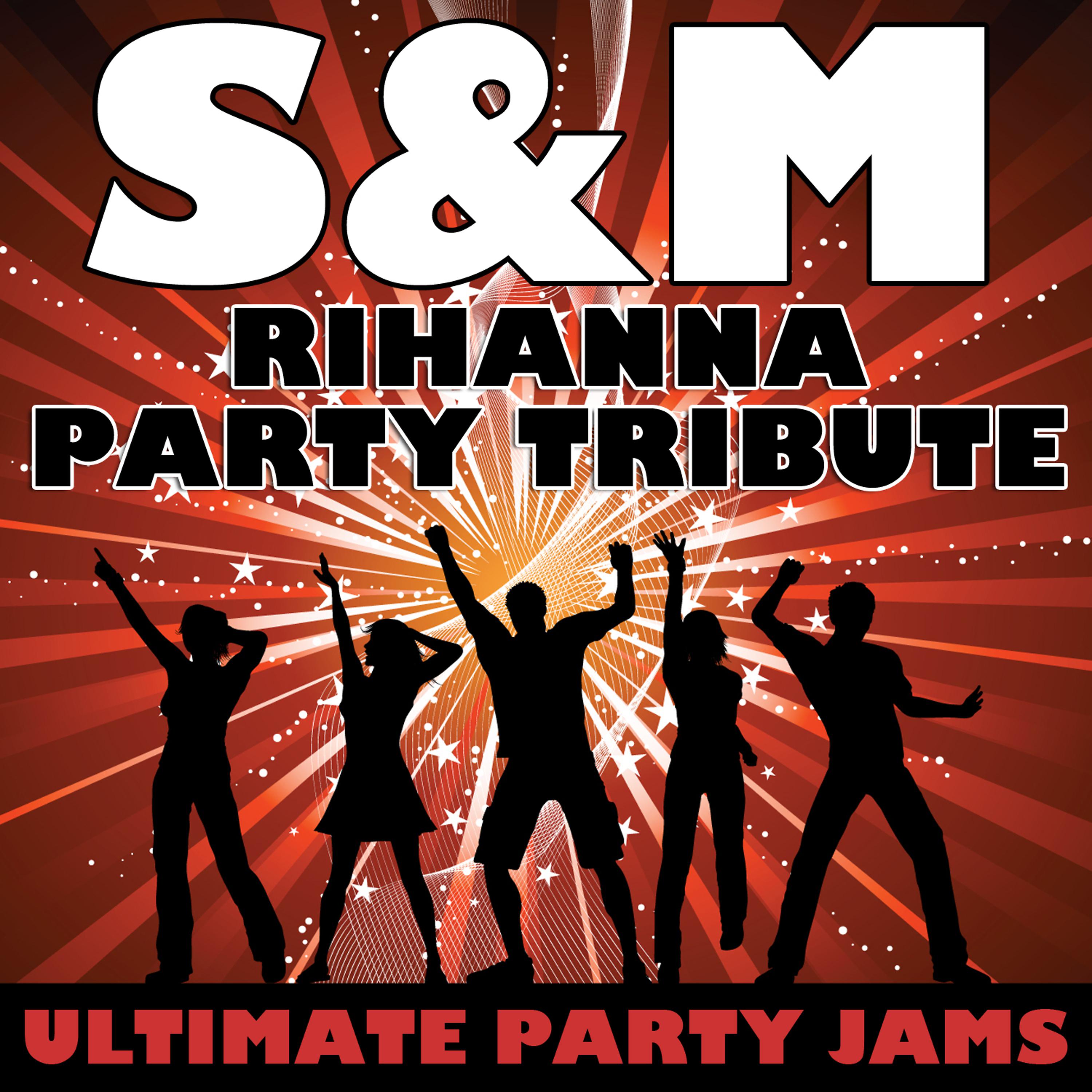 Ultimate Party Jams - S&M (Rihanna Party Tribute)