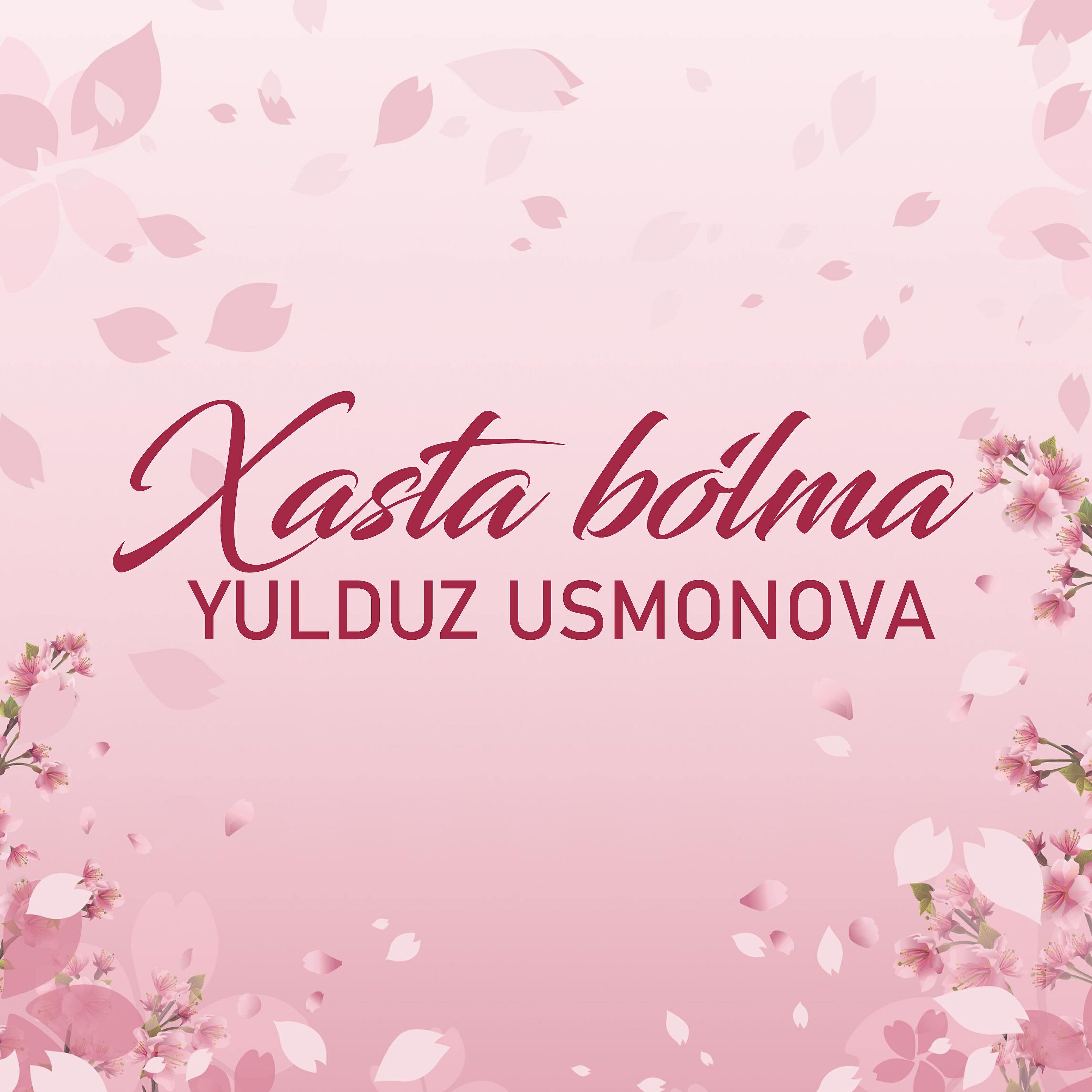 Yulduz Usmonova - Xasta Bo'lma