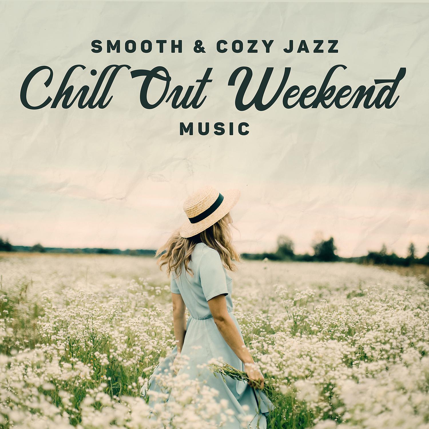 Постер альбома Smooth & Cozy Jazz - Chill Out Weekend Music: Saxophone, Piano, Trumpet for Deep Relaxation and Better Mood