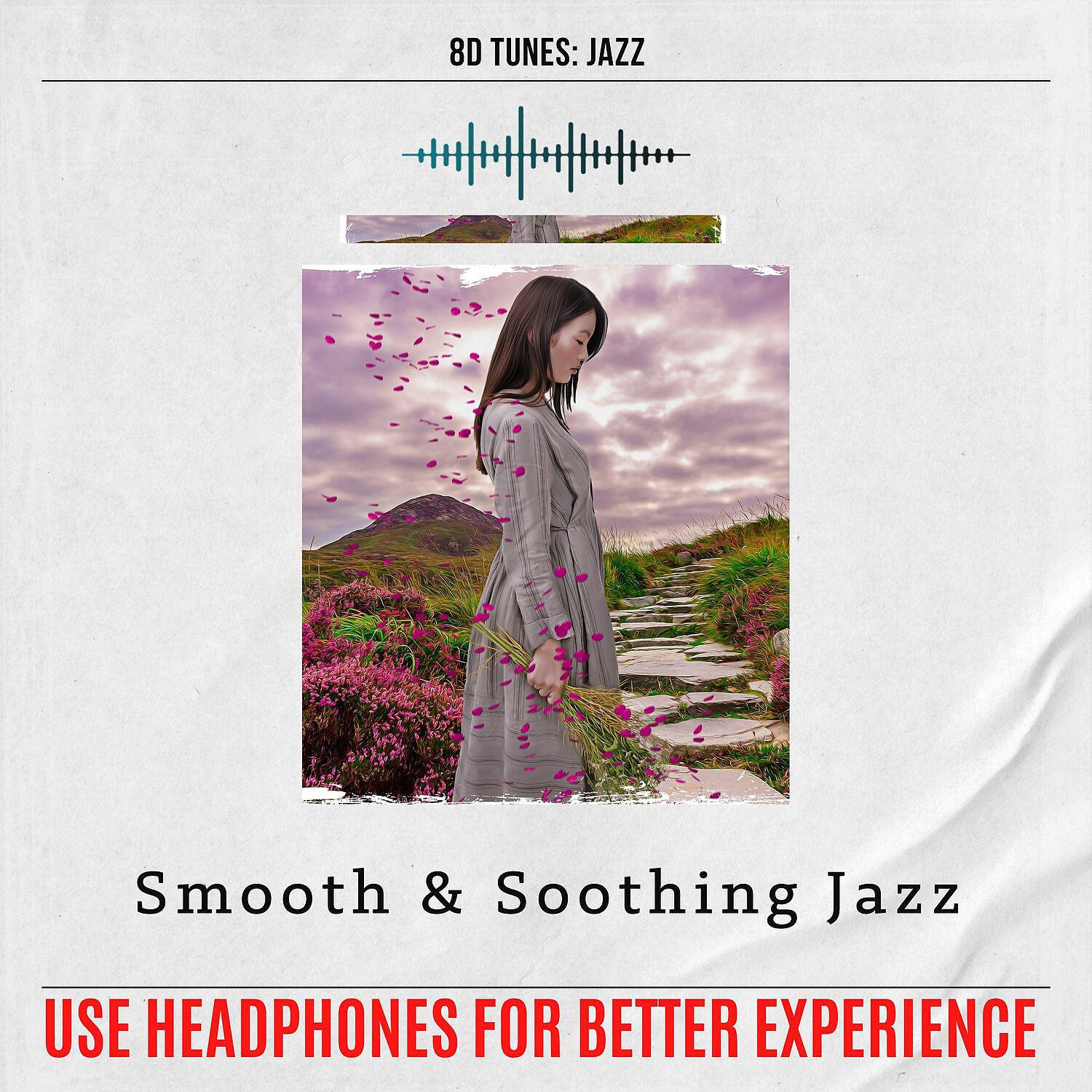 Постер альбома Smooth & Soothing Jazz (Use Headphones for Better Experience)