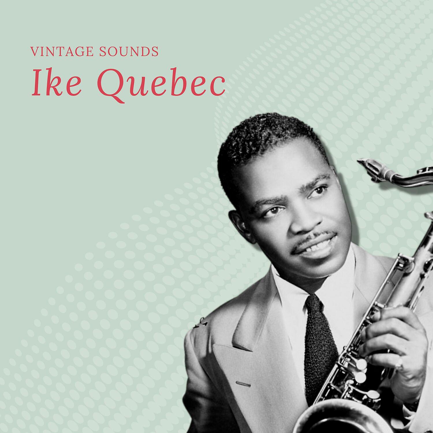 Постер альбома Ike Quebec - Vintage Sounds