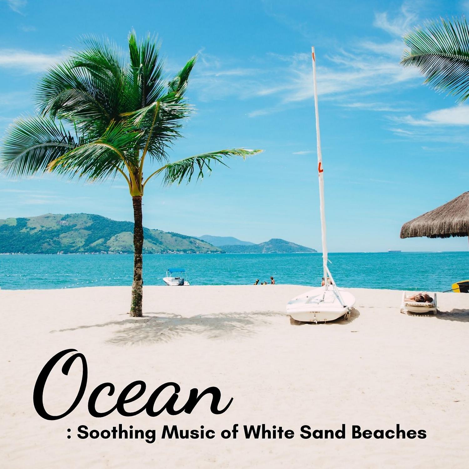 Постер альбома Ocean: Soothing Music of White Sand Beaches
