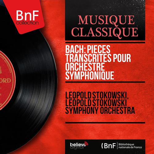 Постер альбома Bach: Pièces transcrites pour orchestre symphonique (Arr. for Orchestra By Leopold Stokowski, Mono Version)
