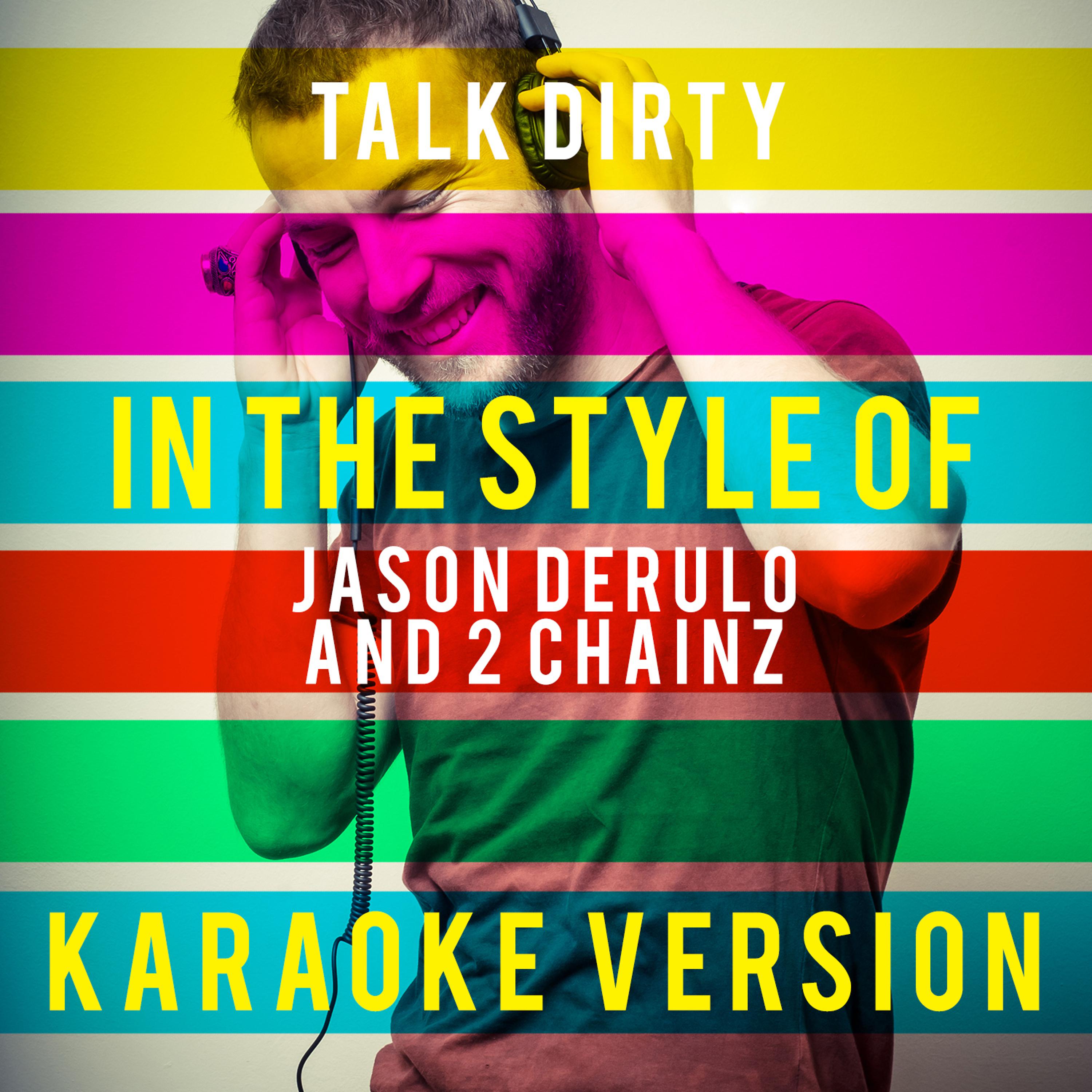 Постер альбома Talk Dirty (In the Style of Jason Derulo and 2 Chainz) [Karaoke Version] - Single