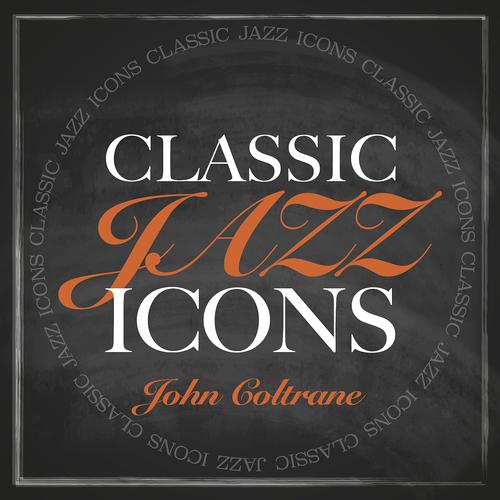 Постер альбома Classic Jazz Icons - John Coltrane