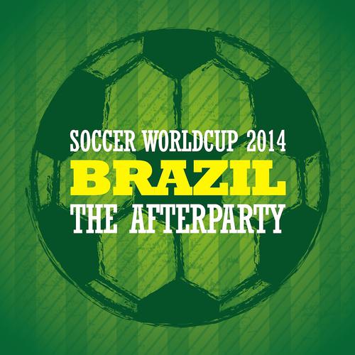 Постер альбома Soccer Worldcup 2014 Brazil - The Afterparty
