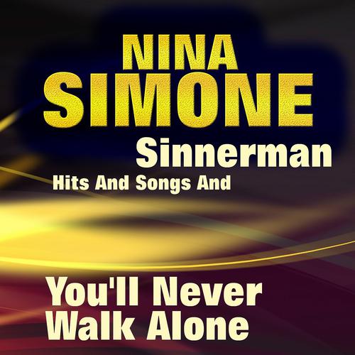 Постер альбома Sinnerman Hits and Songs and You'll Never Walk Alone (Some of Her Greatest Hits and Songs)