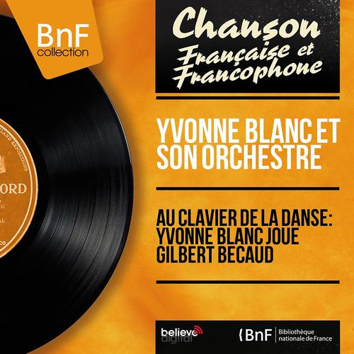 Постер альбома Au clavier de la danse: Yvonne Blanc joue Gilbert Bécaud (Mono version)