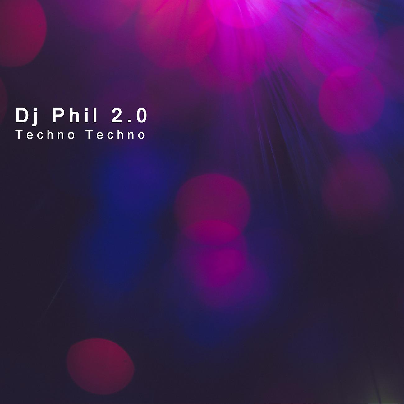 Постер альбома Dj Phil 2.0 - Techno Techno