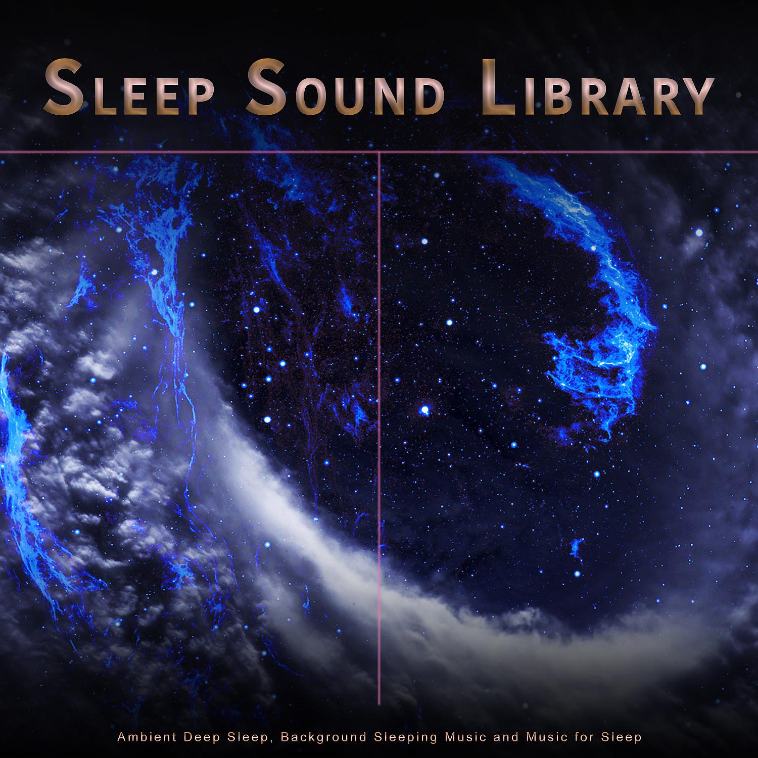 Постер альбома Sleep Sound Library: Ambient Deep Sleep, Background Sleeping Music and Music for Sleep