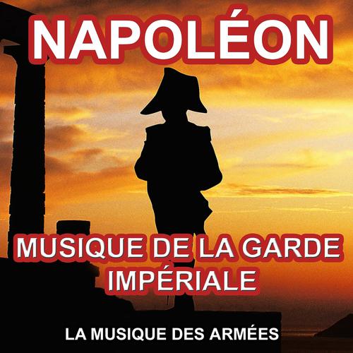 Постер альбома Napoléon (Musique de la Garde Impériale) [Les plus grandes musiques napoléoniennes]