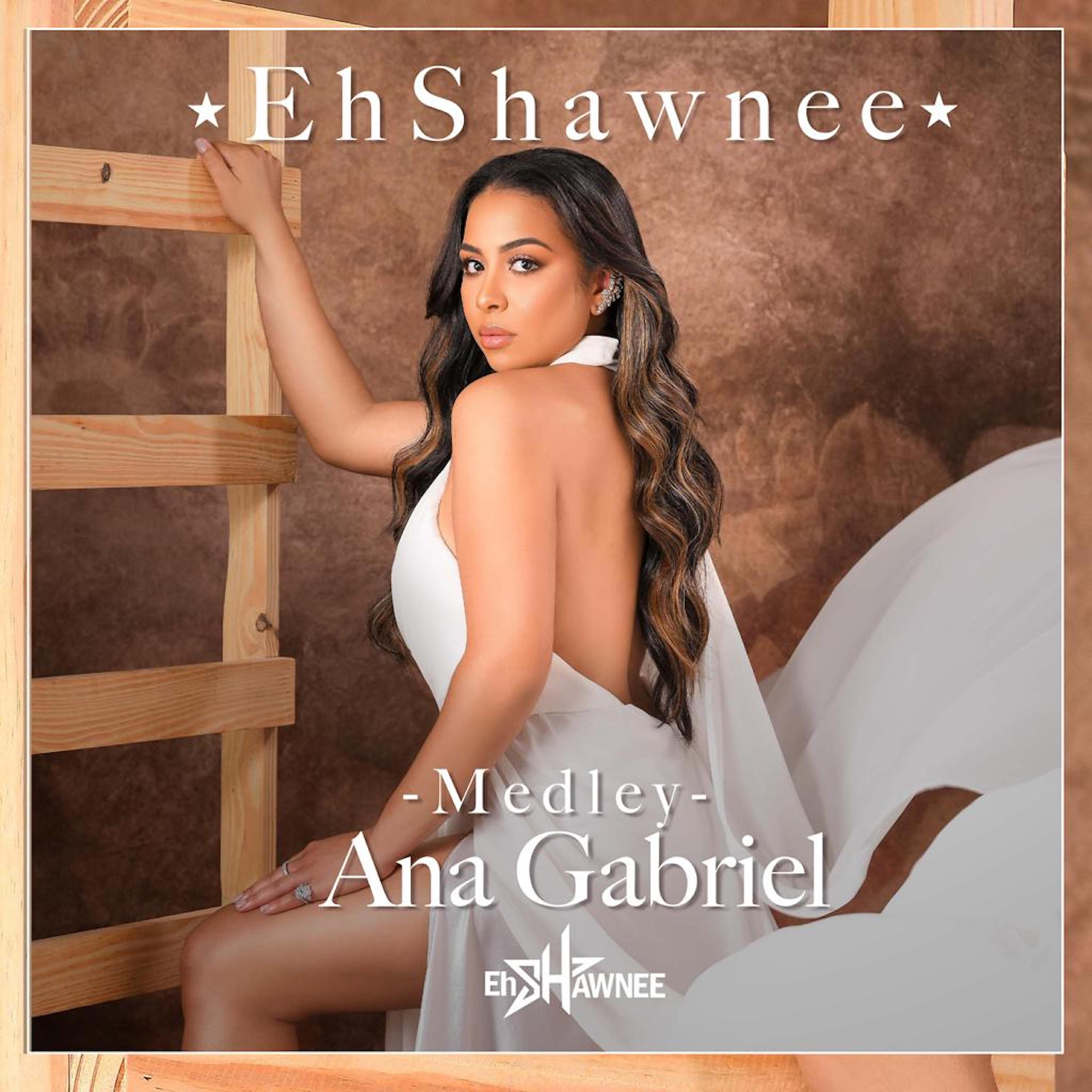EhShawnee - Ana Gabriel (Medley)