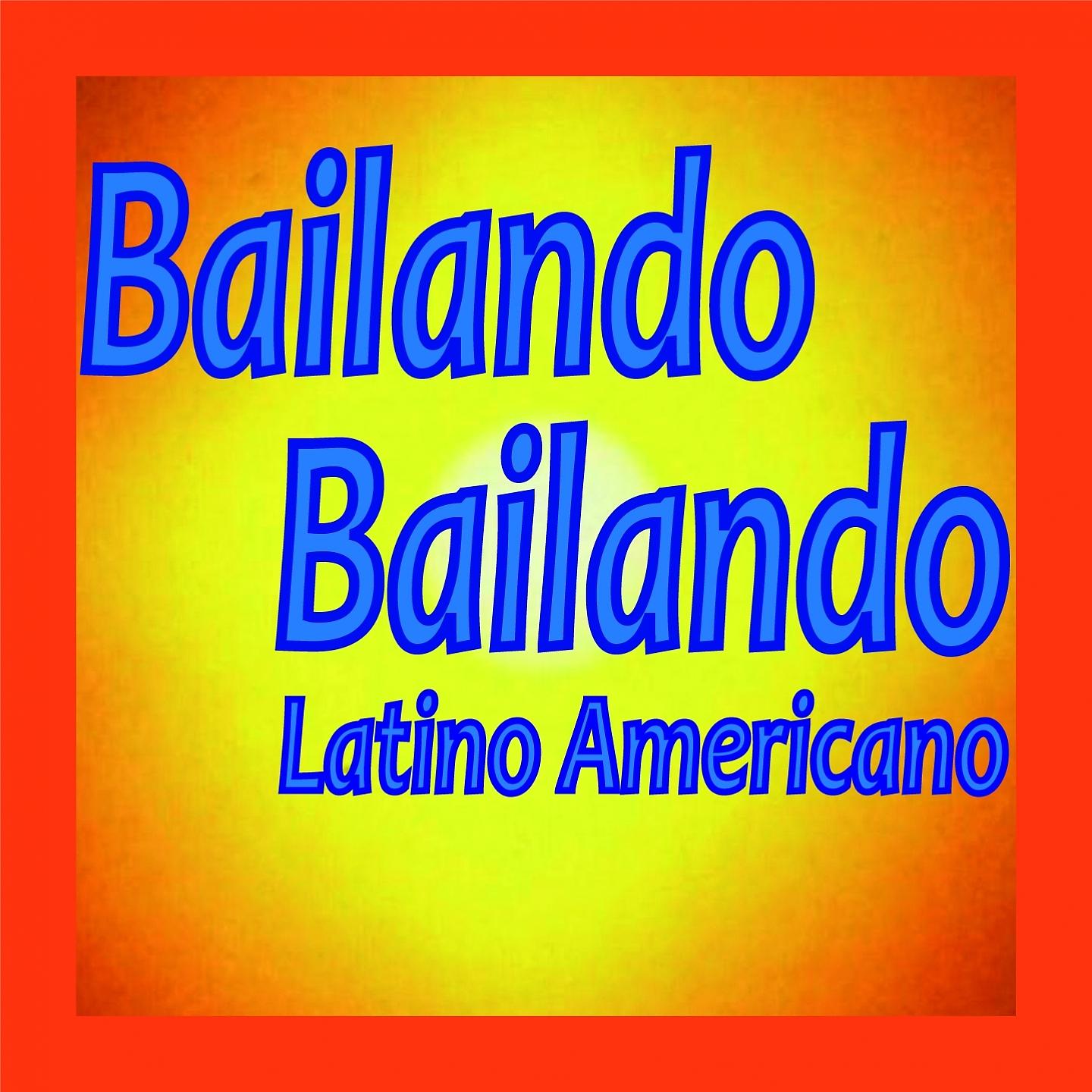 Постер альбома Bailando Bailando Latino Americano