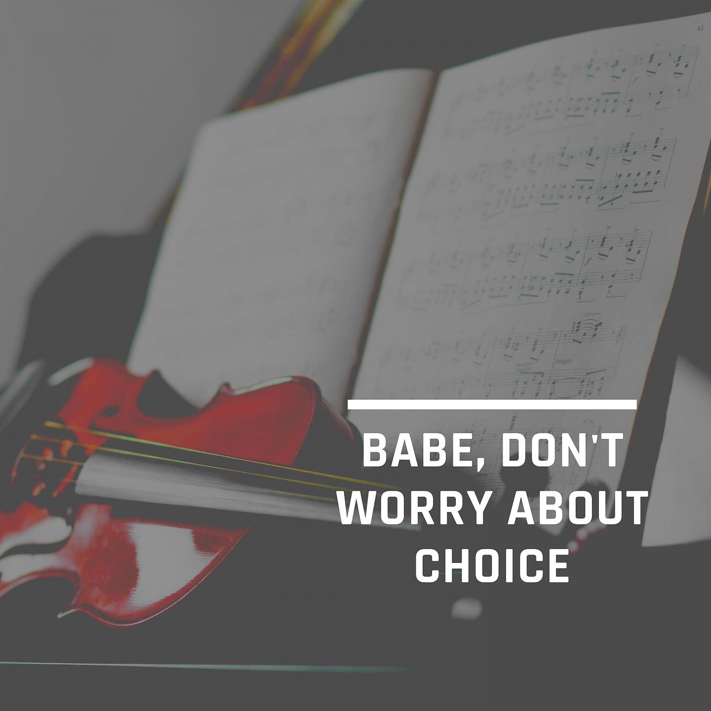 Постер альбома Babe, Don't Worry About Choice
