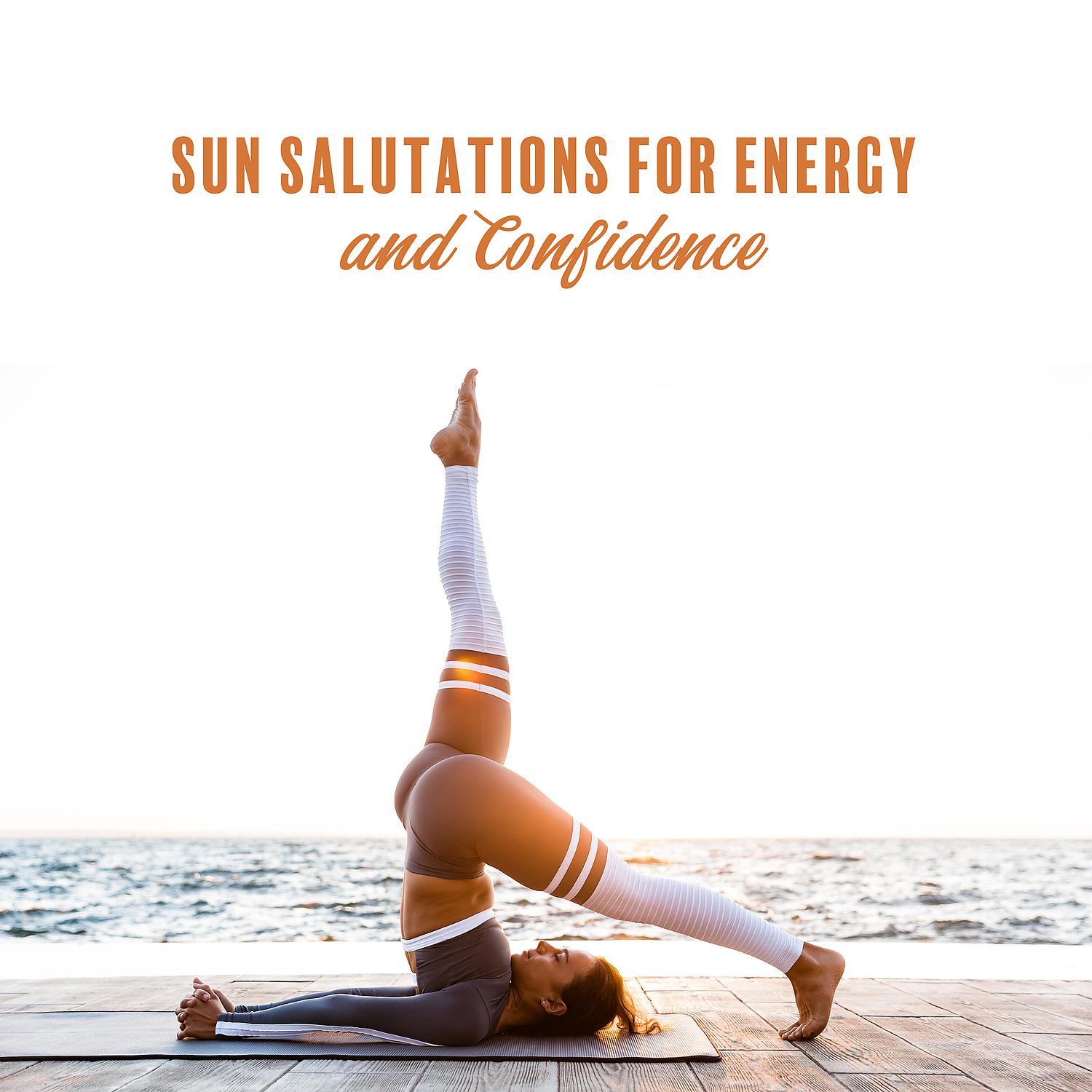 Постер альбома Sun Salutations for Energy and Confidence - Well-being on the Physical, Mental, Emotional, and Spiritual Levels, Music for Yoga, Mindfulness Meditation