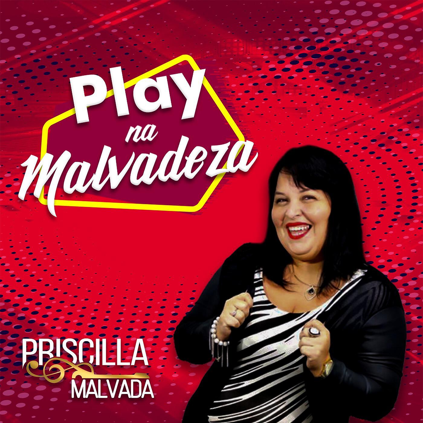 Priscilla Malvada - Play na Malvadeza
