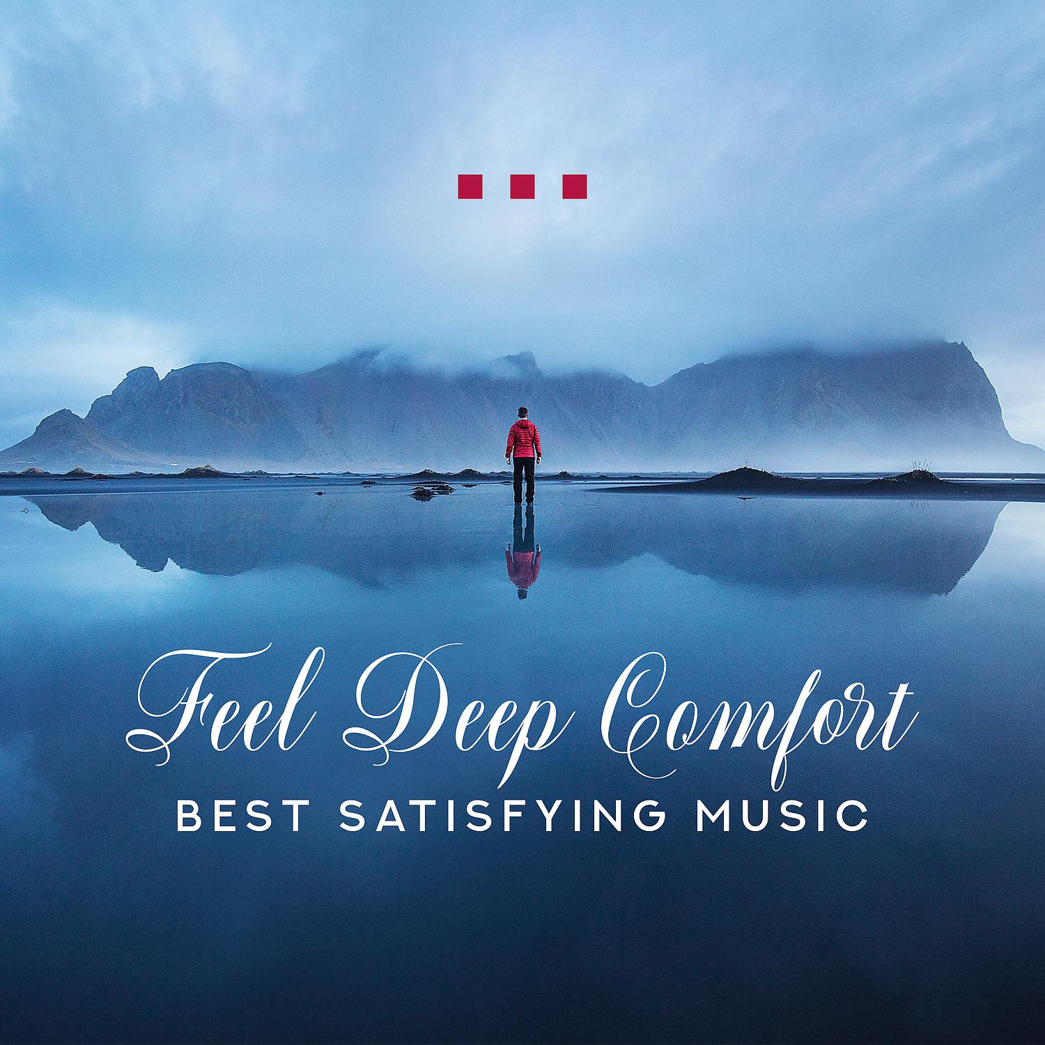 Постер альбома Feel Deep Comfort: Best Satisfying Music - Nature Sounds for Positive Vibes, Good Feeling, Sleep, Relaxation & Meditation