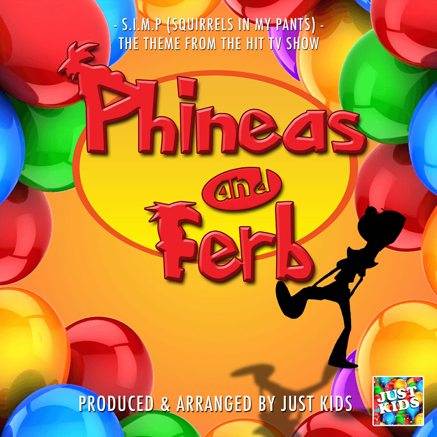 JUST KIDS - S.I.M.P (Squirrels In My Pants) [From 'Phineas And Ferb']