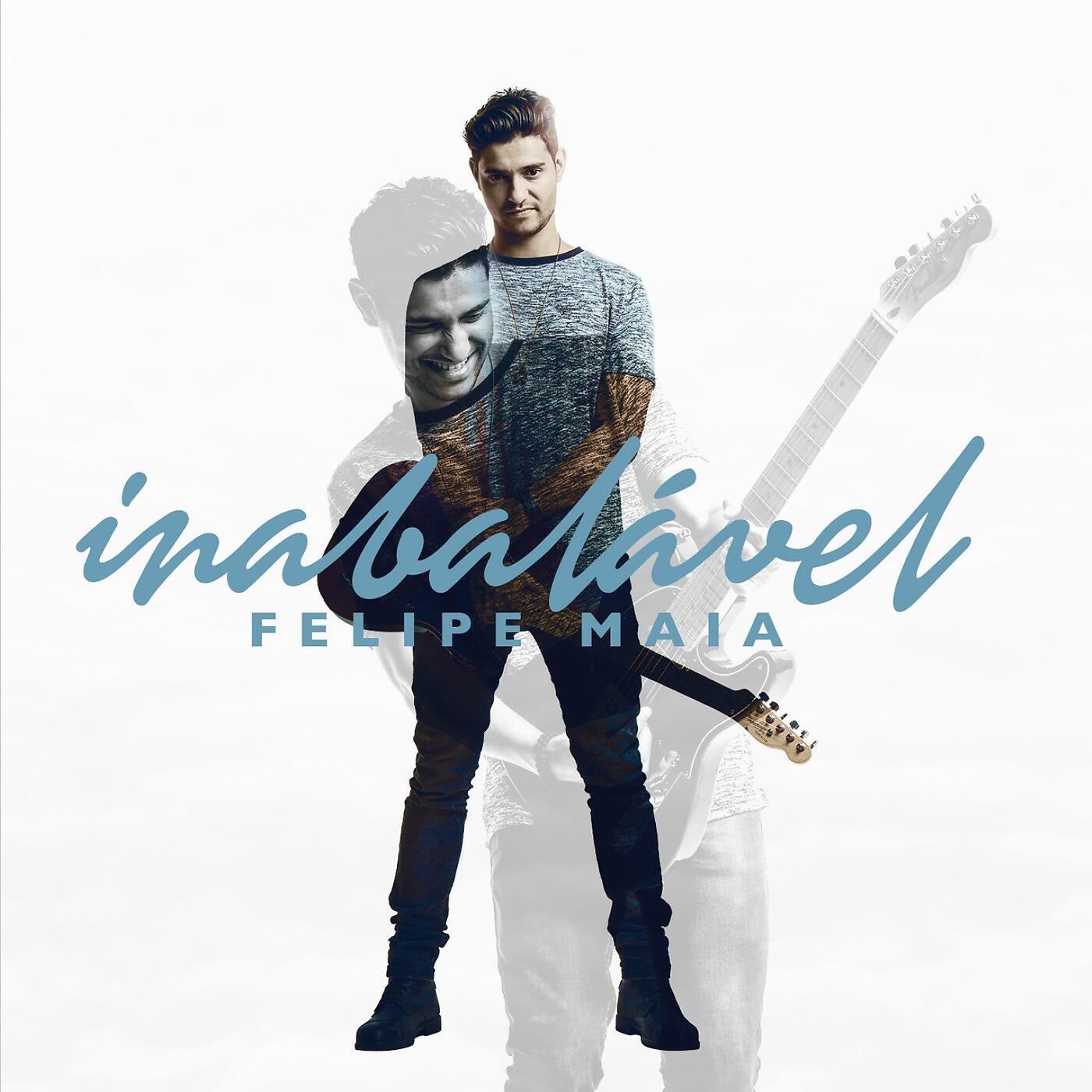 Felipe Maia - Inabalável