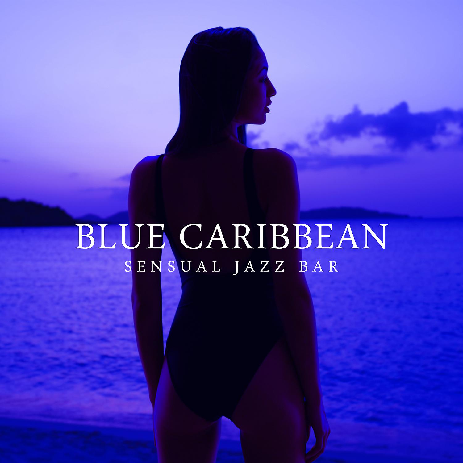 Постер альбома Blue Caribbean: Sensual Jazz Bar, Summer Chill, Café Summer Beach, Bossa Breeze