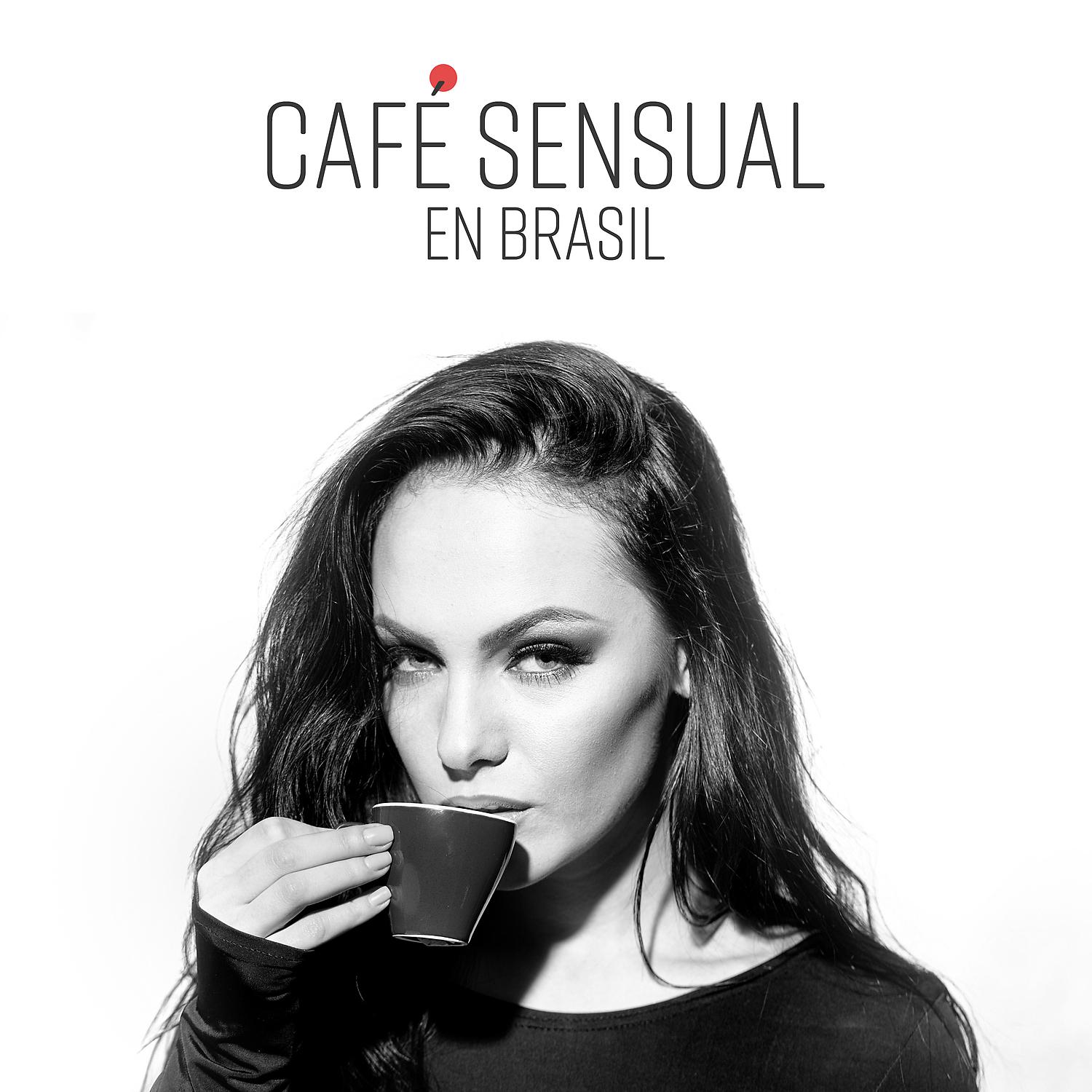 Постер альбома Café Sensual en Brasil: Dosis Matutina de Latino, Salsa Romántica, Vibraciones Latinas Relajantes