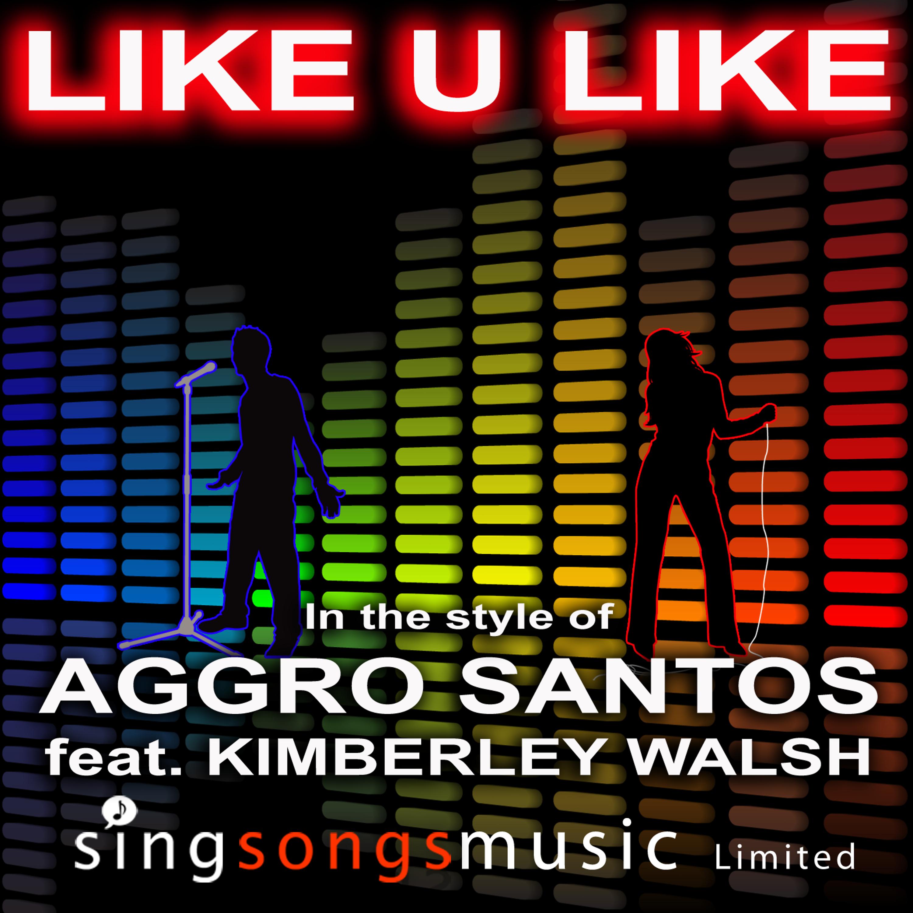 2010s Karaoke Band - Like U Like (In the style of Aggro Santos feat. Kimberley Walsh)