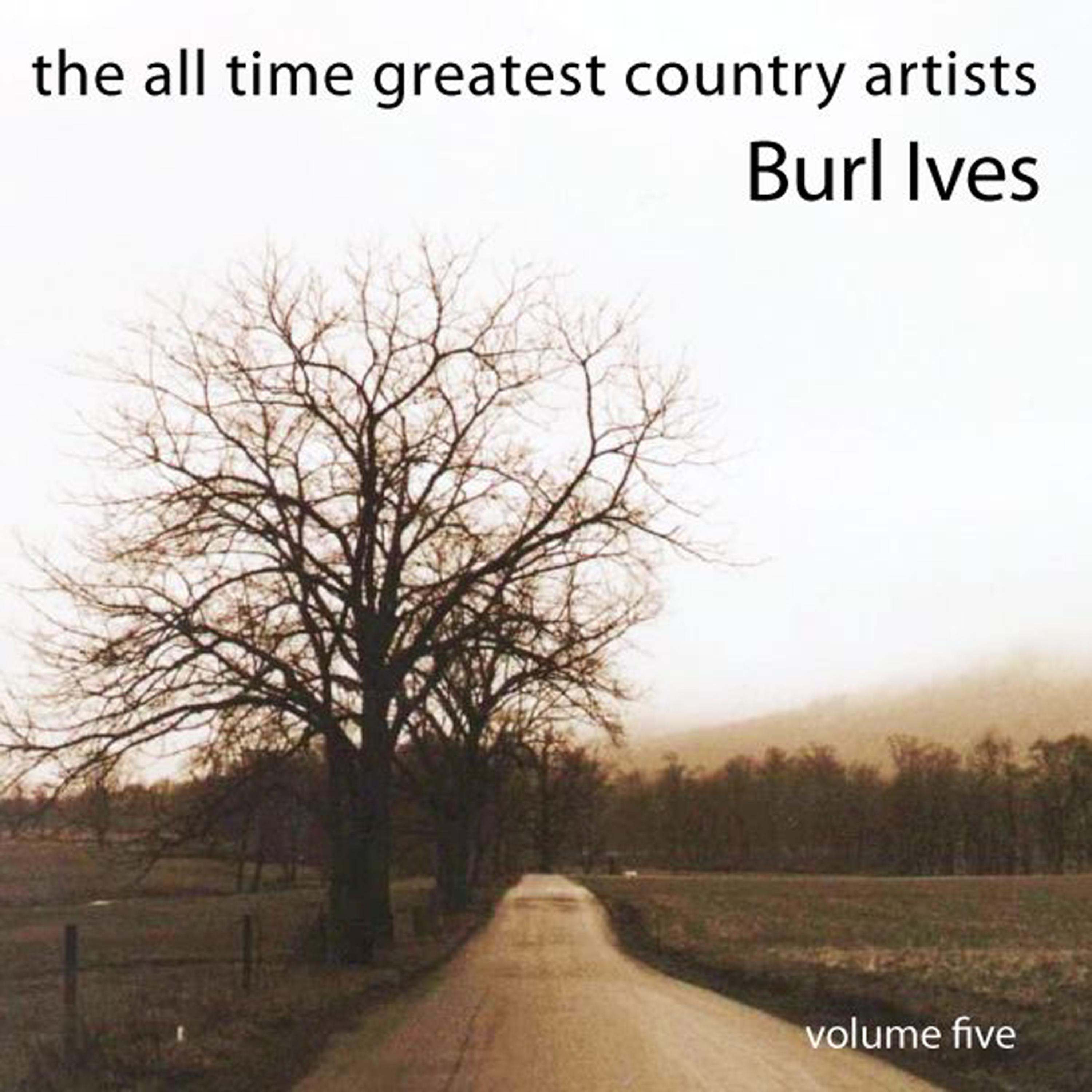 Постер альбома The All Time Greatest Country Artists-Burl Ives-Vol. 5