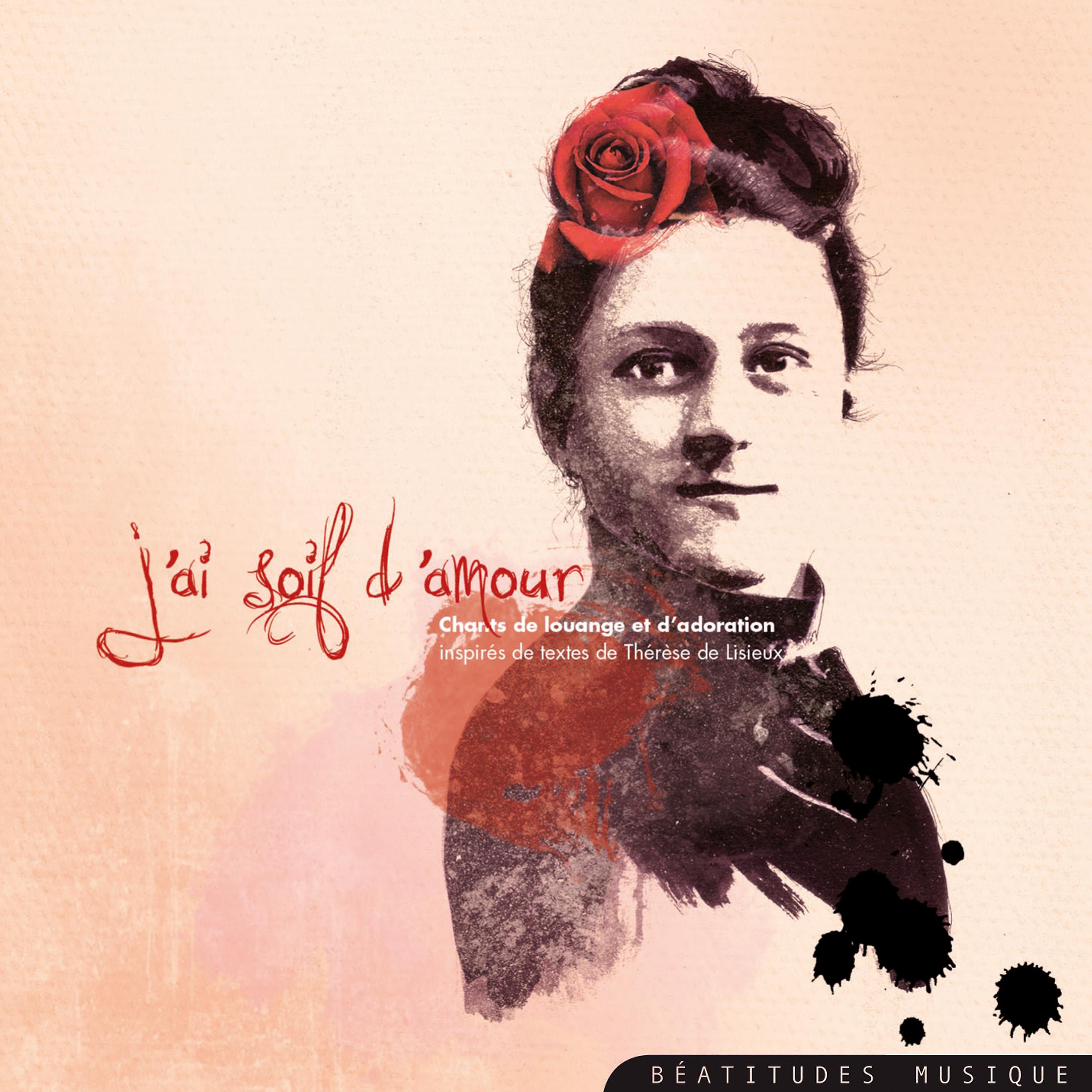 Постер альбома J'ai soif d'amour, chants de louange et d'adoration inspirés de textes de Thérèse de Lisieux