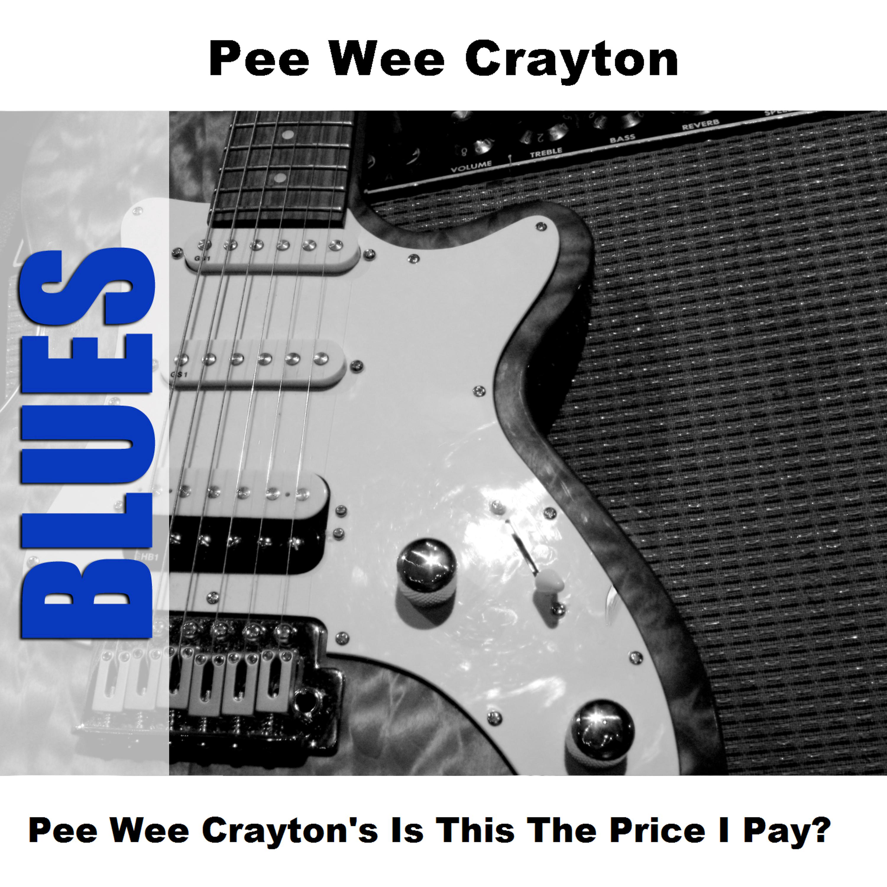 Постер альбома Pee Wee Crayton's Is This The Price I Pay?