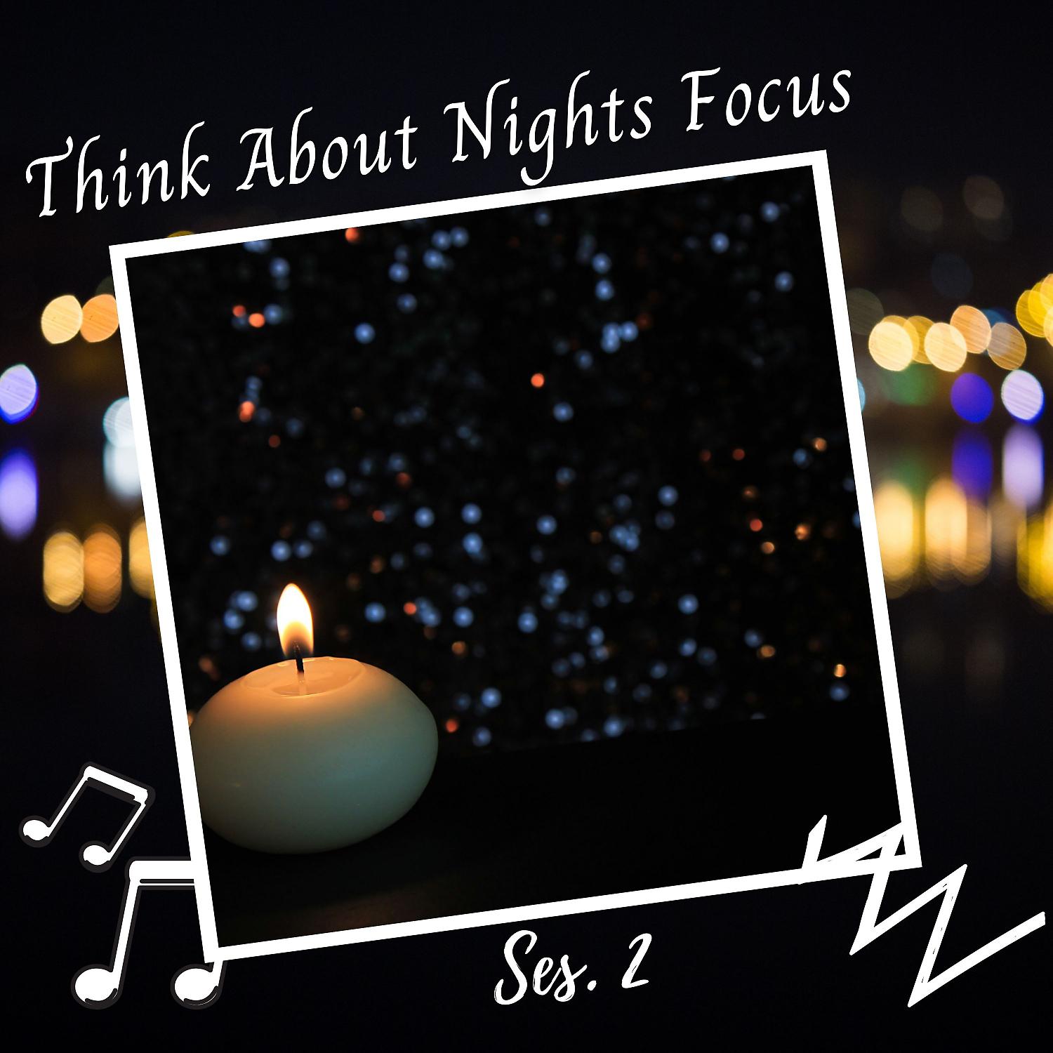 Постер альбома Think About Nights Focus Ses. 2