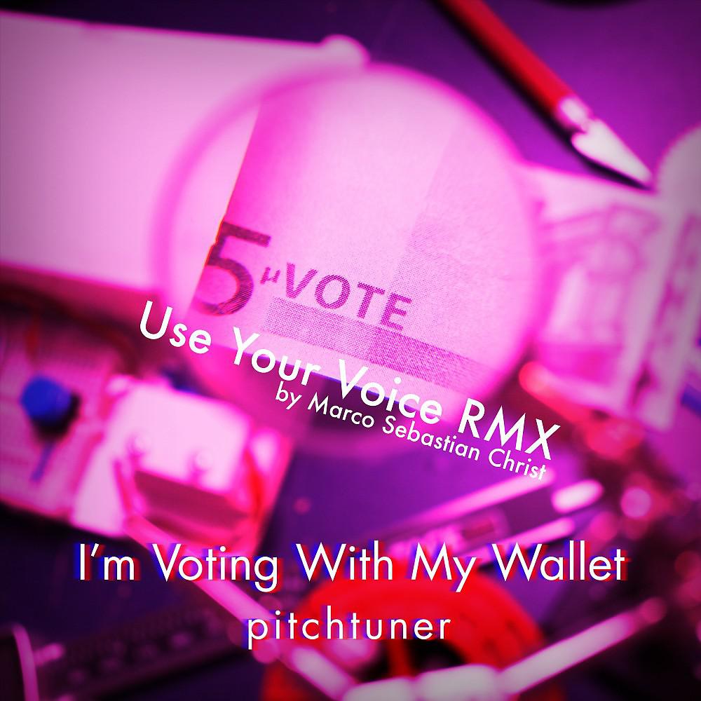 Постер альбома I'm Voting with My Wallet (Use Your Voice RMX by Marco Sebastian Christ)
