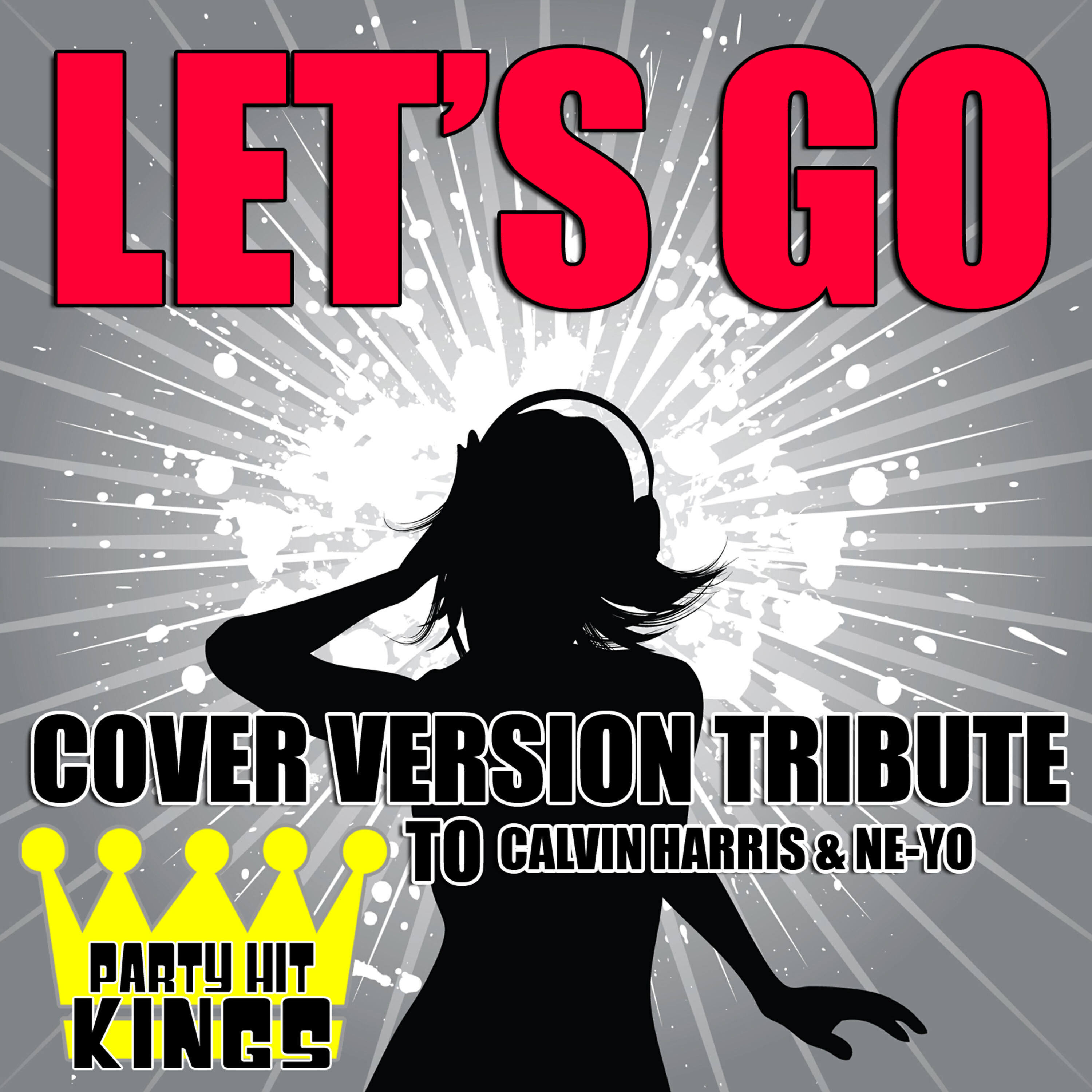 Party Hit Kings - Let's Go (Cover Version Tribute to Calvin Harris & Ne-Yo)
