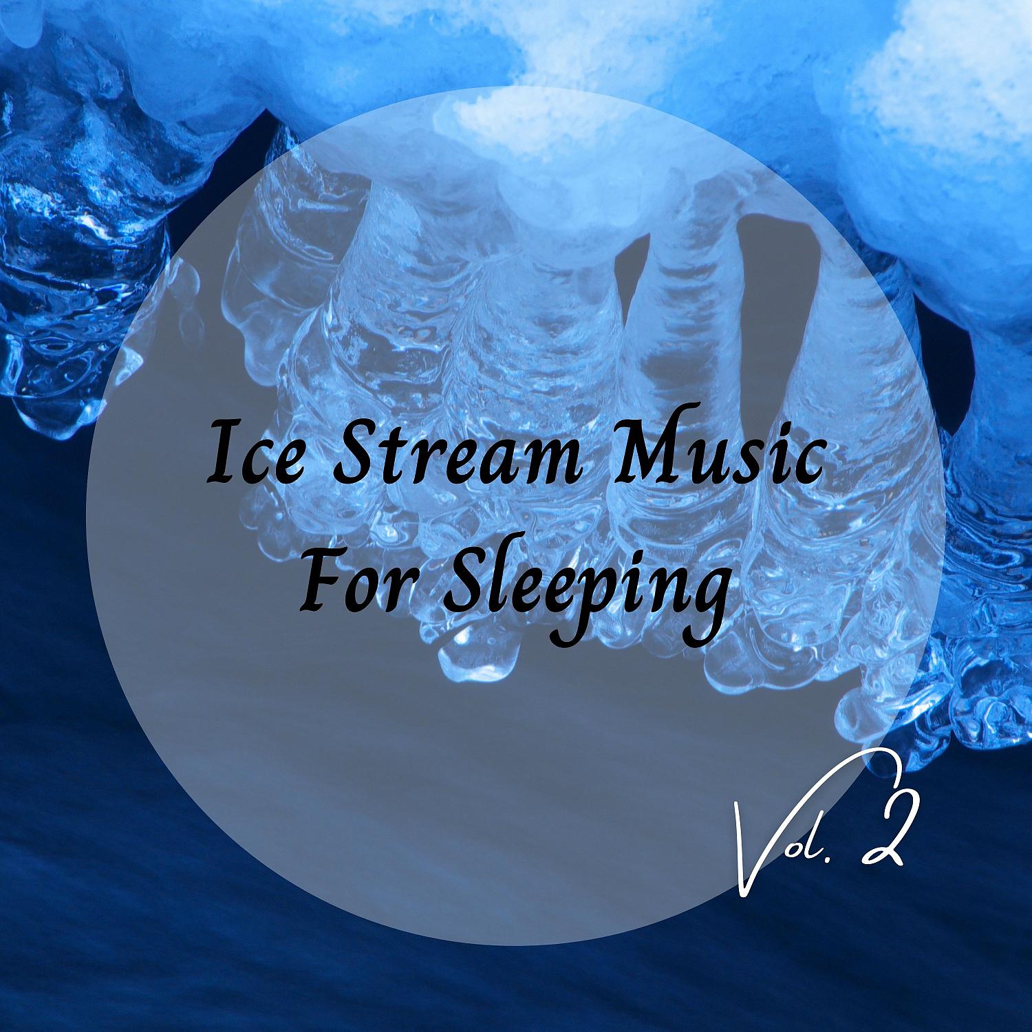 Постер альбома Ice Stream Music For Sleeping Vol. 2