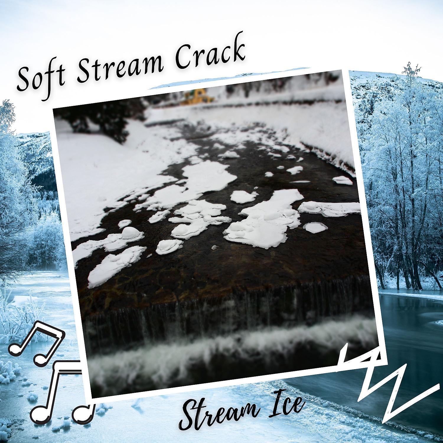 Постер альбома Stream Ice: Soft Stream Crack